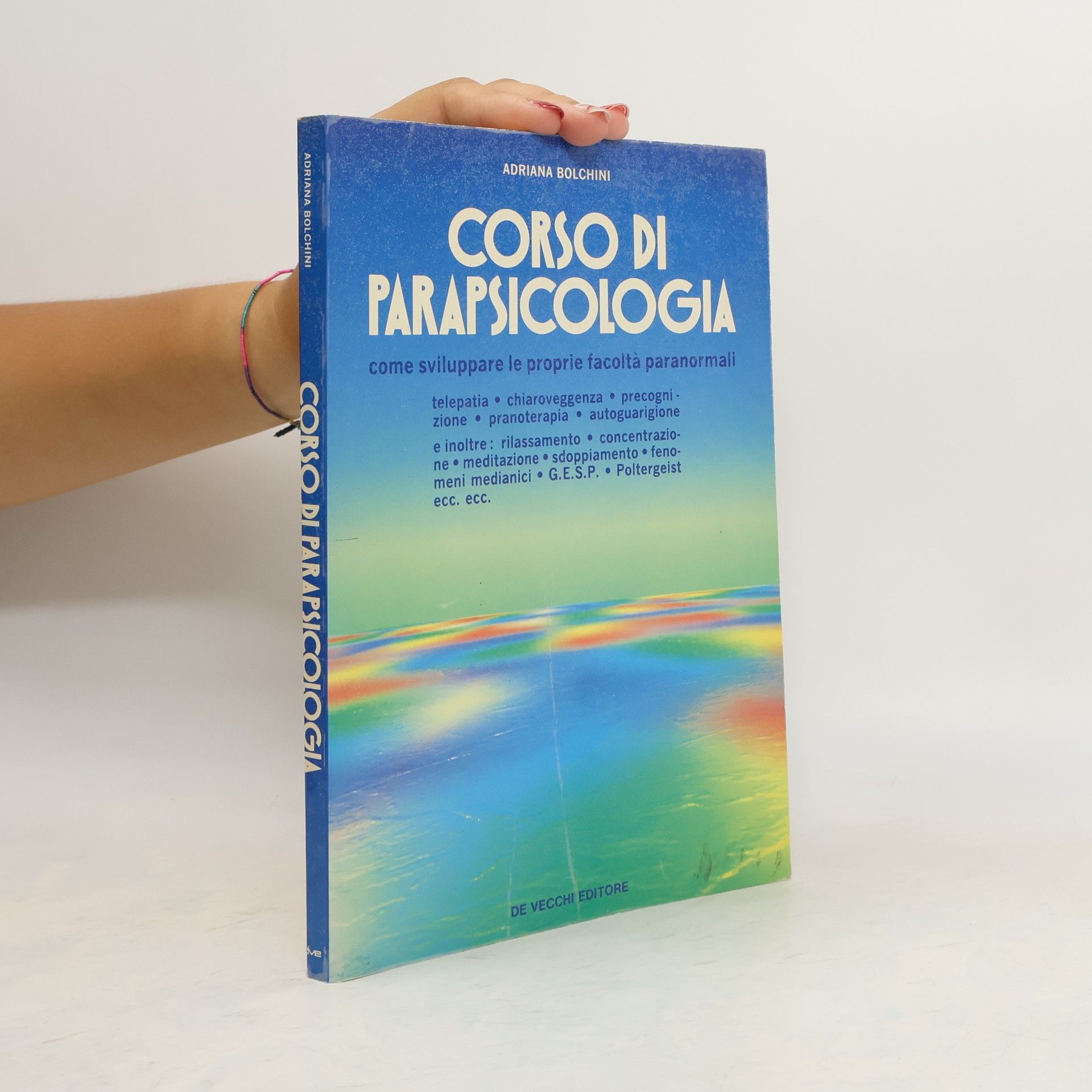 Adriana Bolchini Corso di parapsicologia. Come sviluppare le proprie facoltà paranormali