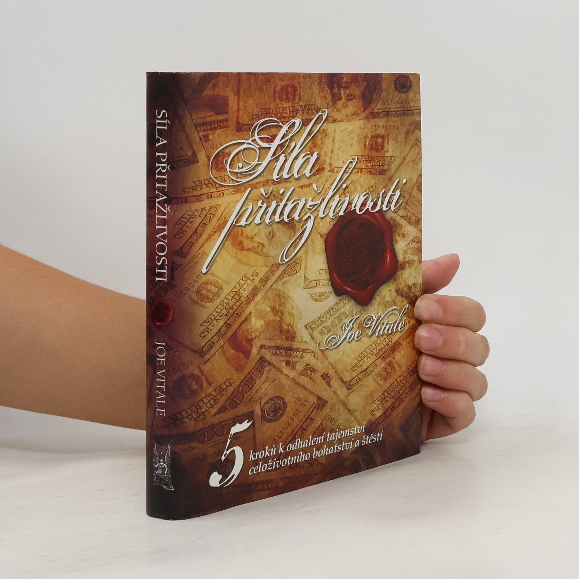Joe Vitale Síla přitažlivosti. 5 kroků k odhalení tajemství celoživotního bohatství a štěstí