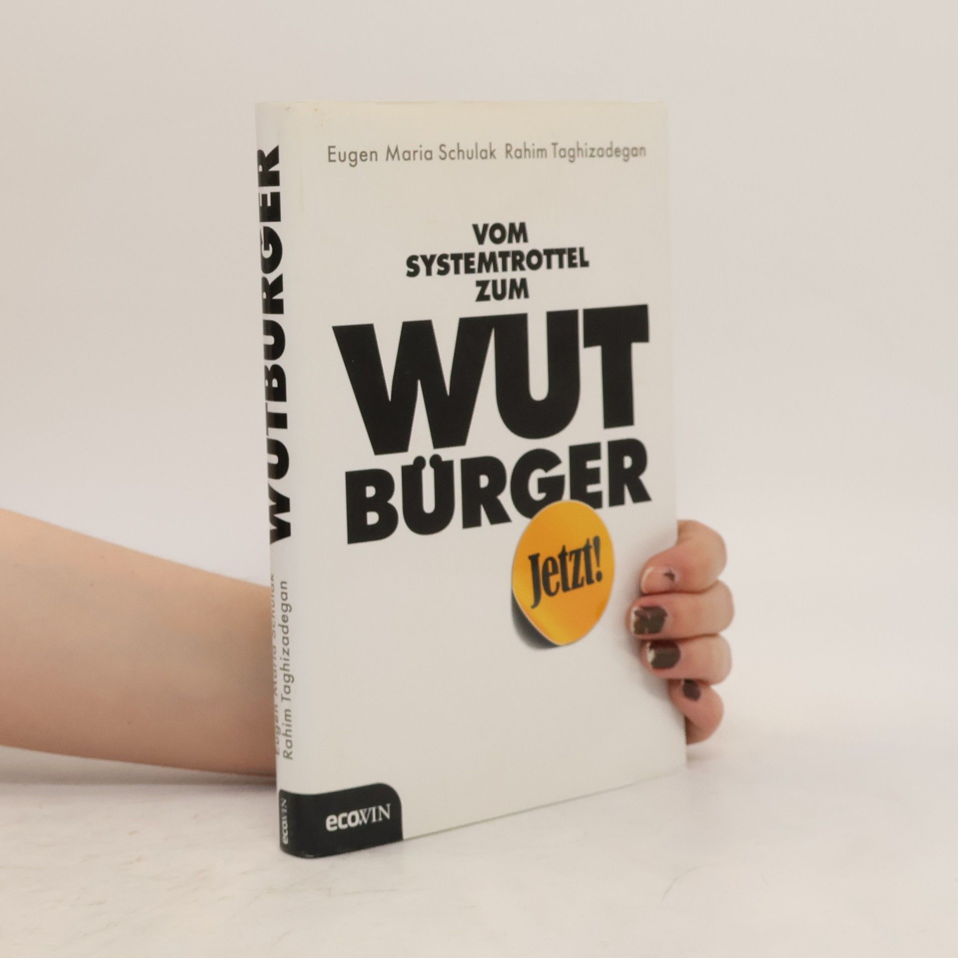 Eugen-Maria Schulak Vom Systemtrottel zum Wutbürger