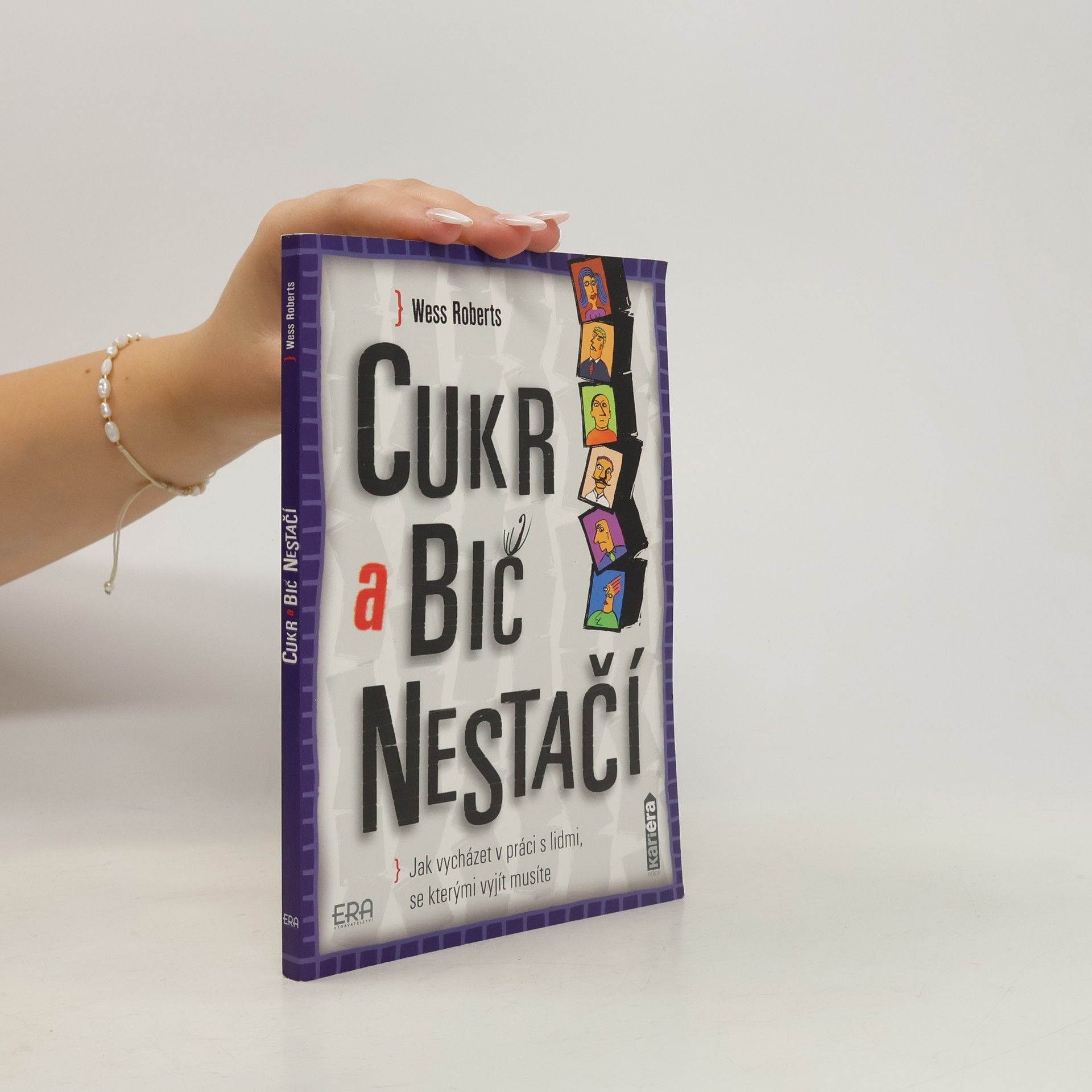 Wess Roberts Cukr a bič nestačí. Jak vycházet v práci s lidmi, se kterými vyjít musíte