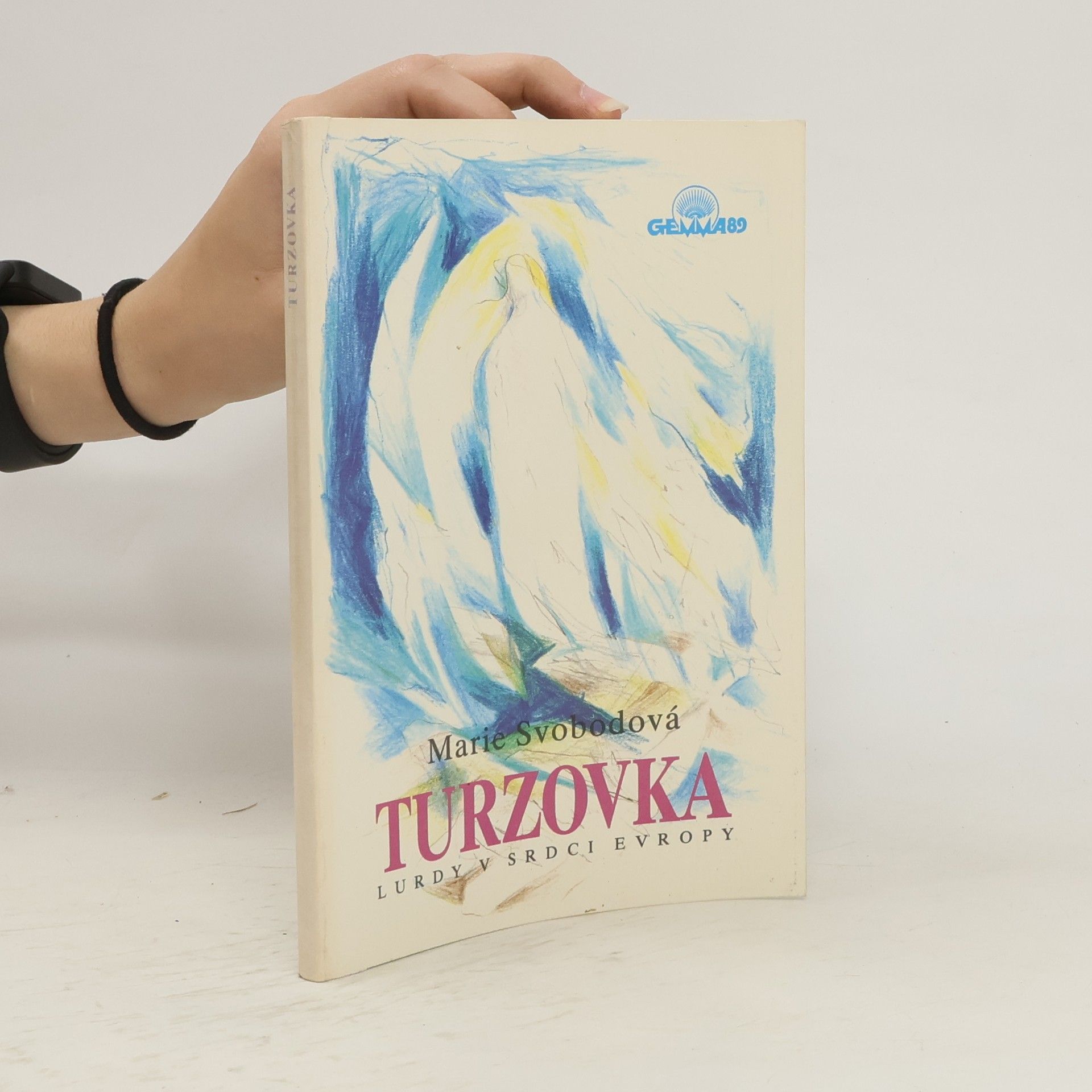Marie Svobodová Turzovka : Lurdy v srdci Evropy : Svědectví o zjeveních, uzdraveních a událostech kolem Turzovky, jak se šířily mezi lidmi