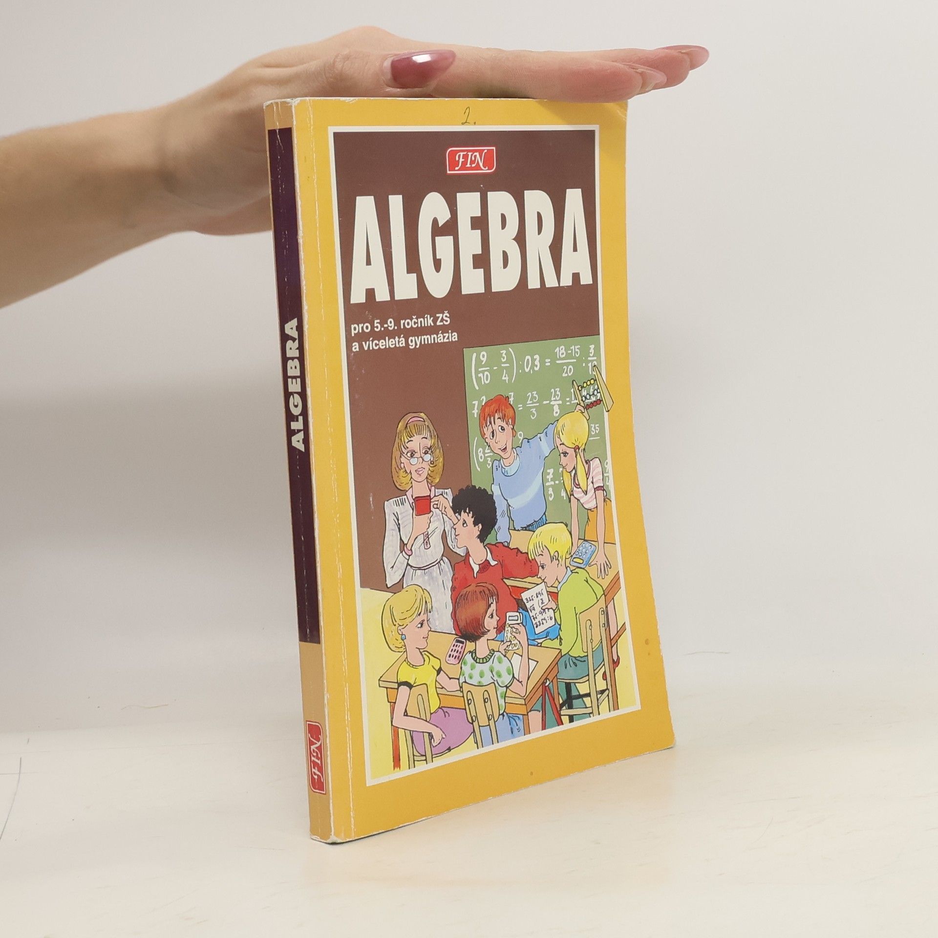 Antonín Šplíchal Algebra pro žáky 5. - 9. tříd ZŠ, studenty víceletých gymnázií a třídy s rozšířenou výukou matematiky