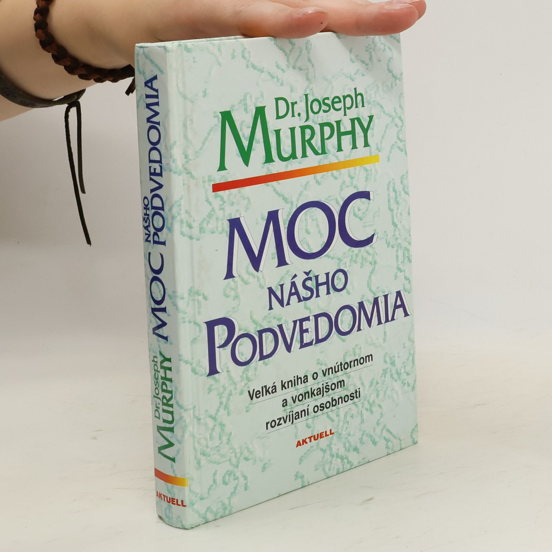 Joseph Murphy Moc nášho podvedomia : veľká kniha o vnútornom a vonkajšom rozvíjaní osobnosti