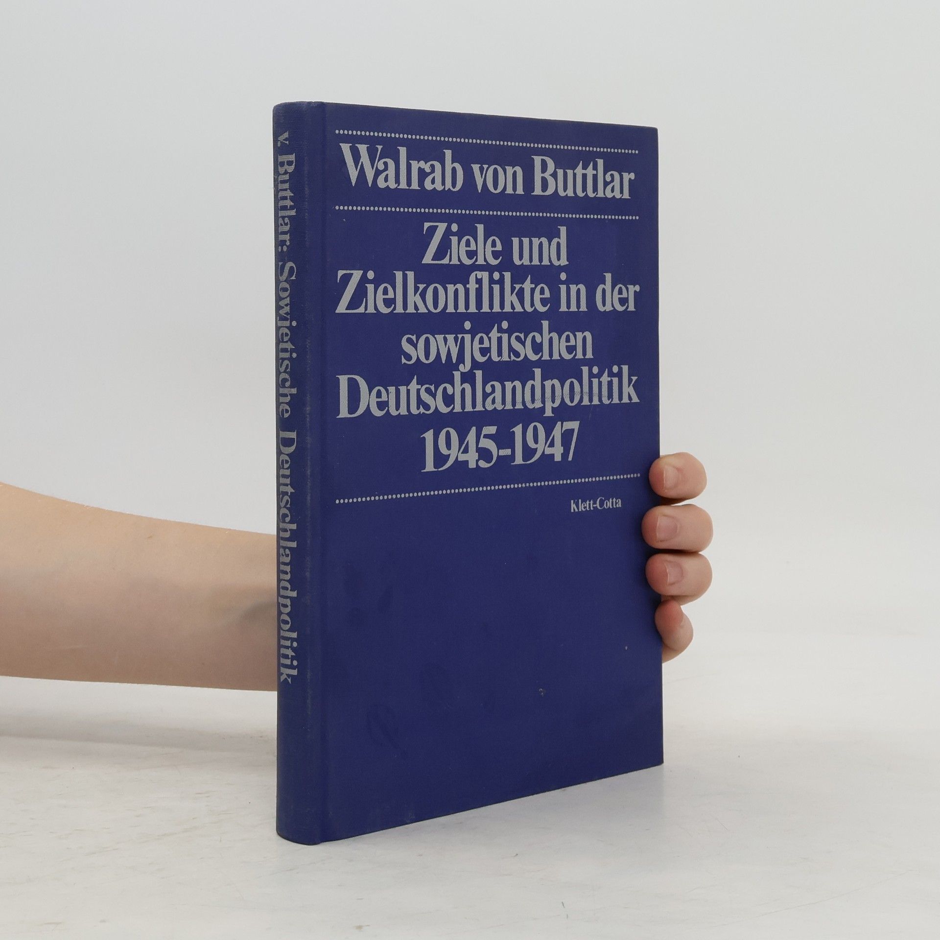 Walrab von Buttlar Ziele und Zielkonflikte der sowjetischen Deutschlandpolitik 1945 - 1947 [neunzehnhundertfünfundvierzig bis neunzehnhundertsiebenundvierzig]