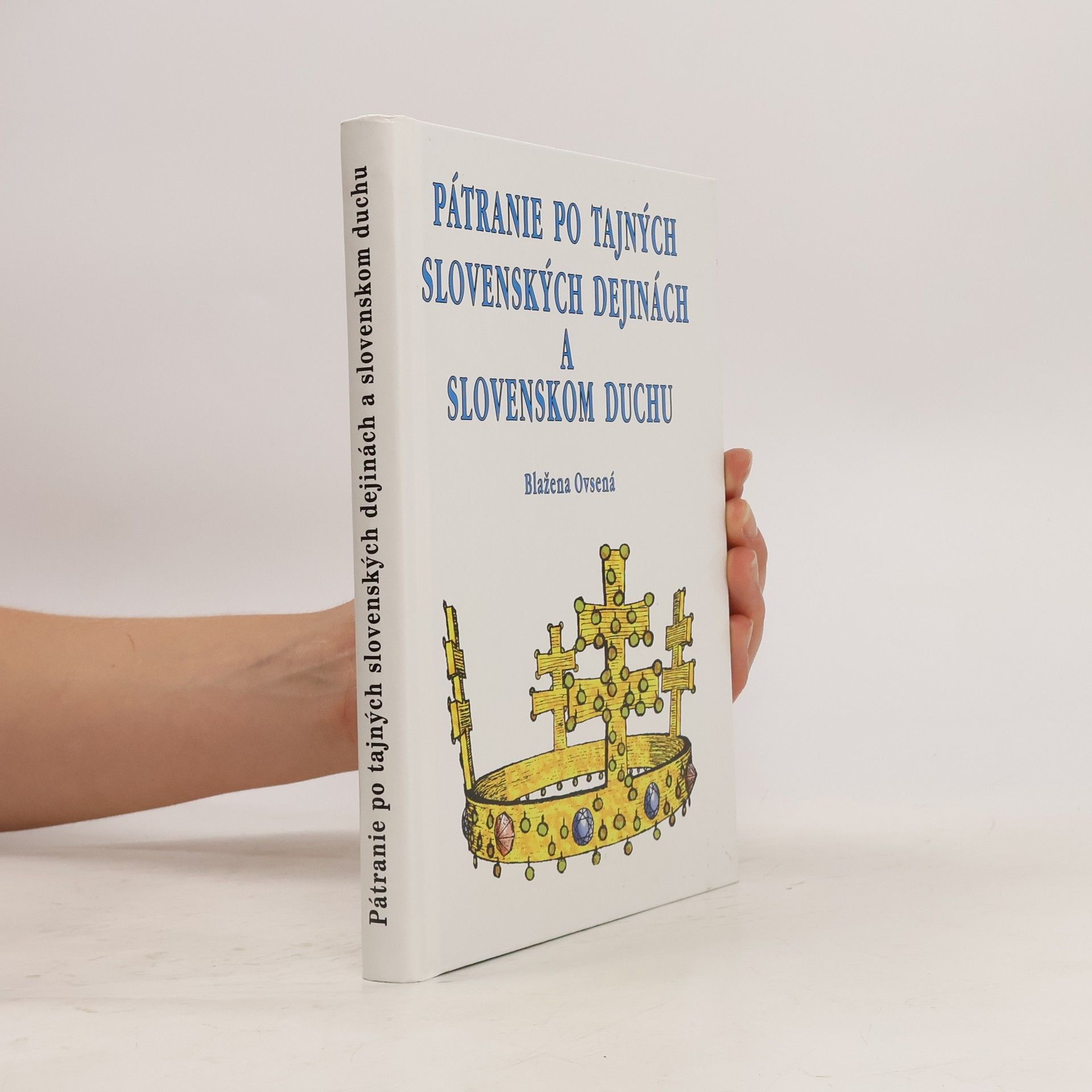 Blažena Ovsená Pátranie po tajných slovenských dejinách a slovenskom duchu