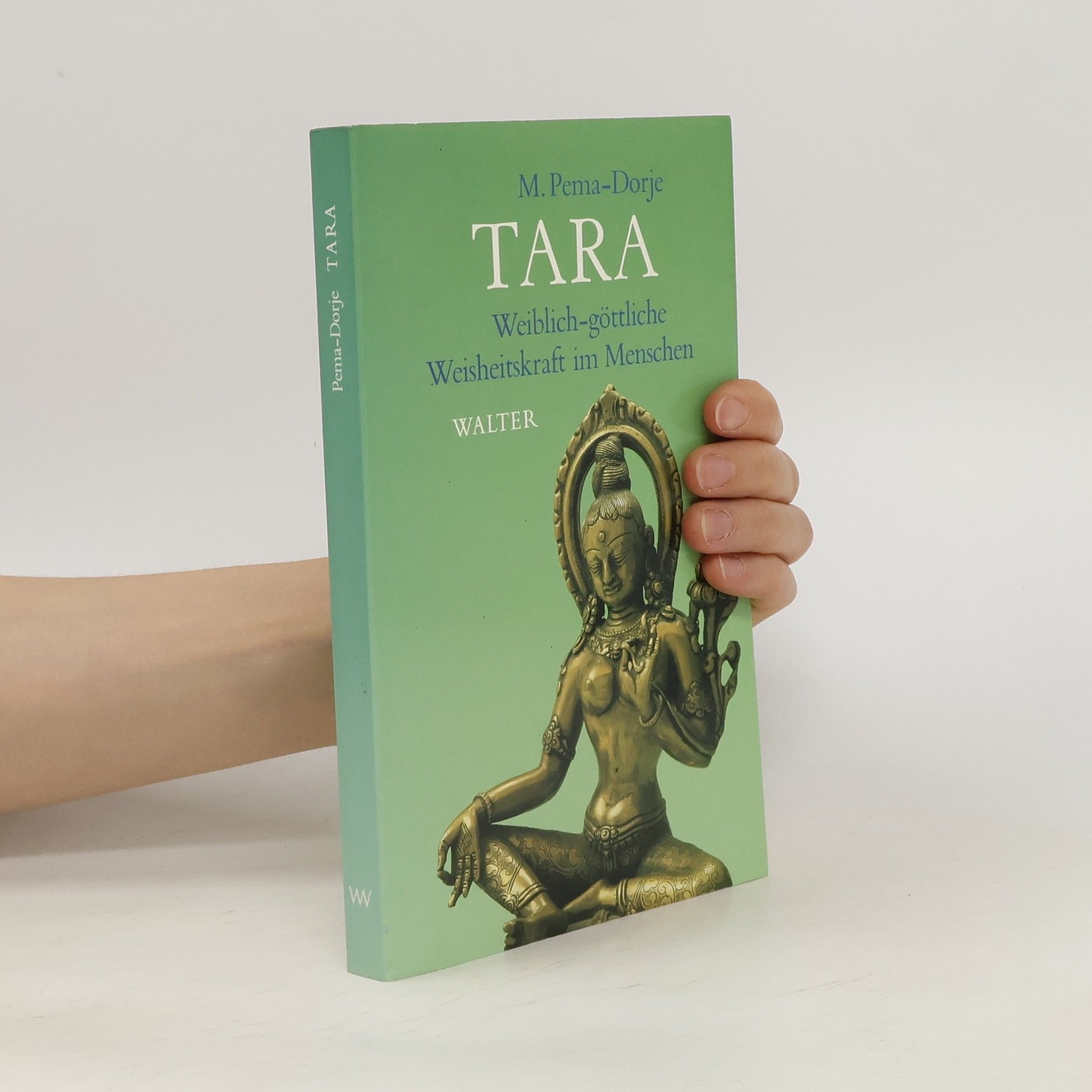 M. Pema-Dorje TARA: Weiblich-göttliche Weisheitskraft im Menschen