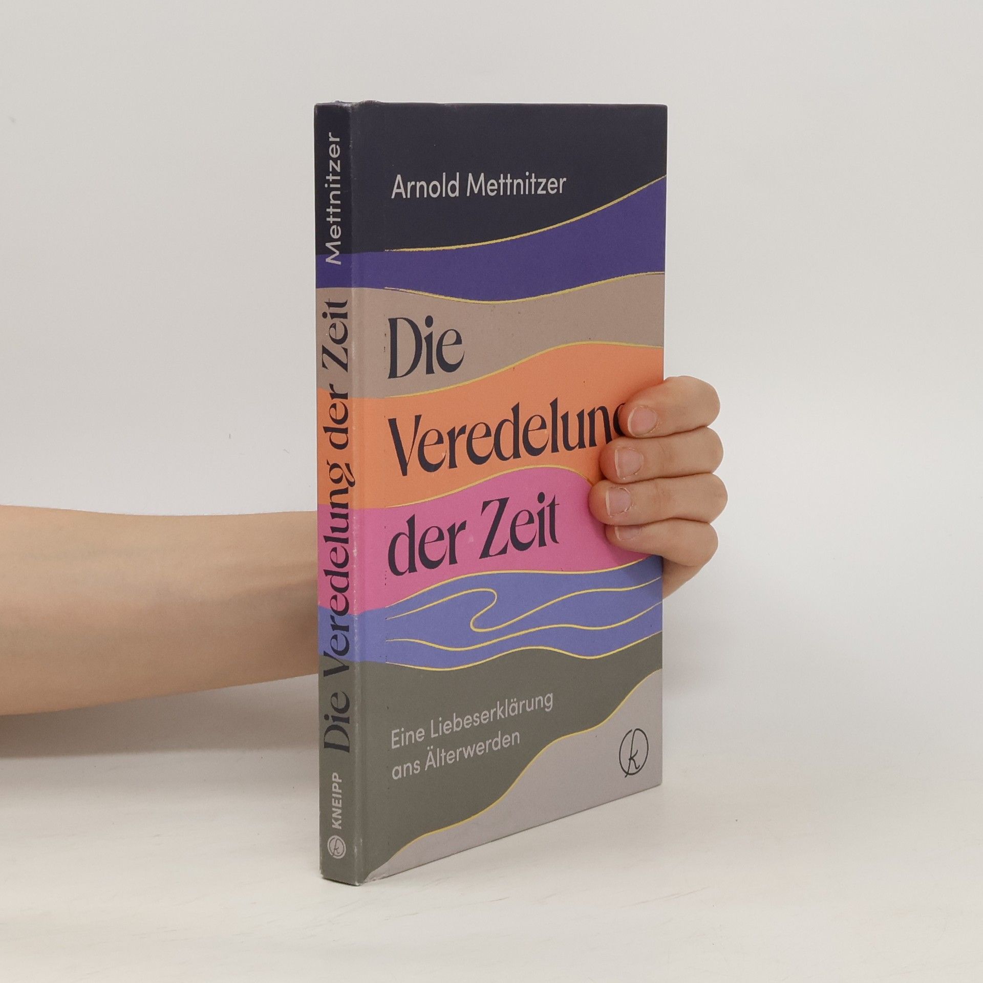 Arnold Mettnitzer Die Veredelung der Zeit