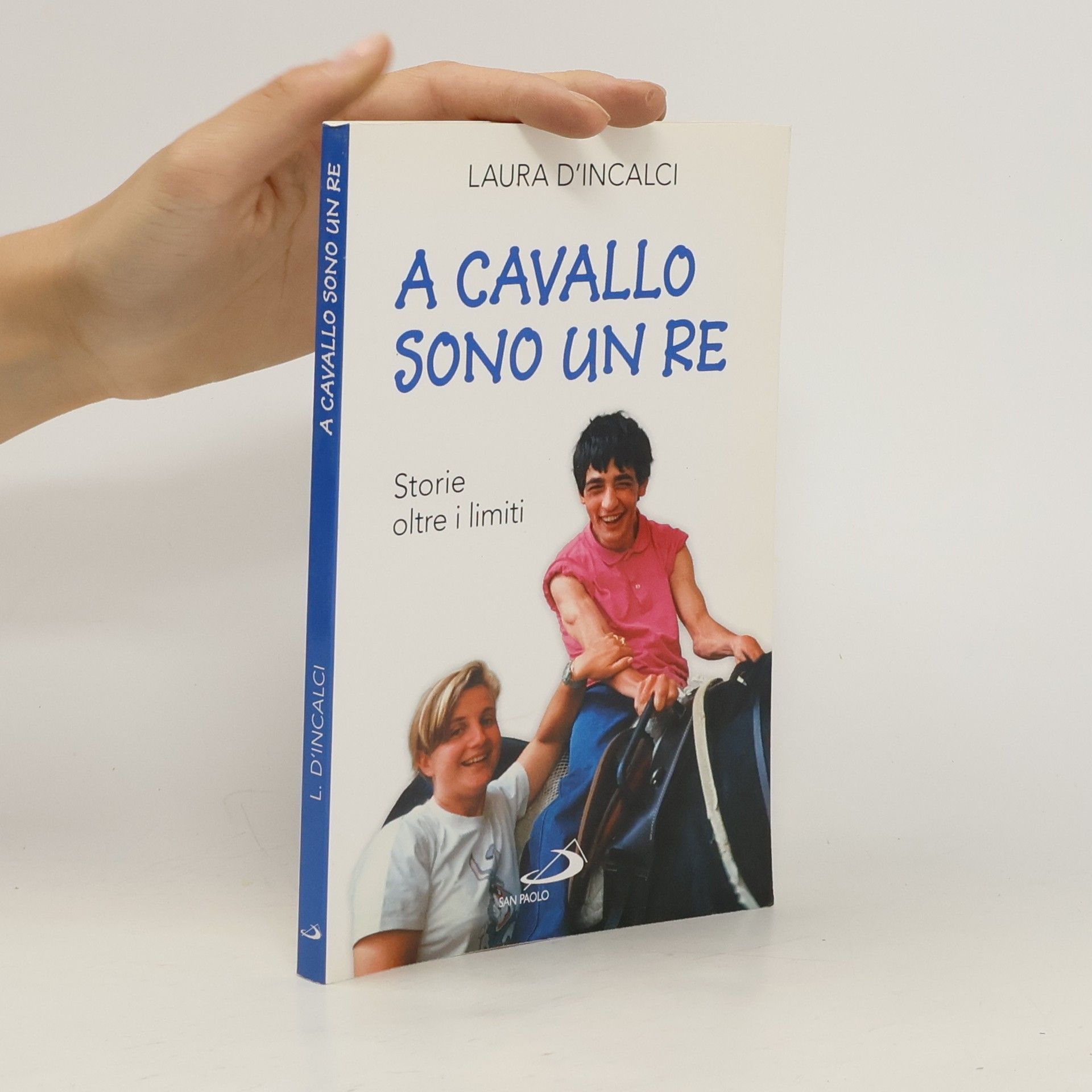 Laura D'Incalci A cavallo sono un re. Storie oltre i limiti