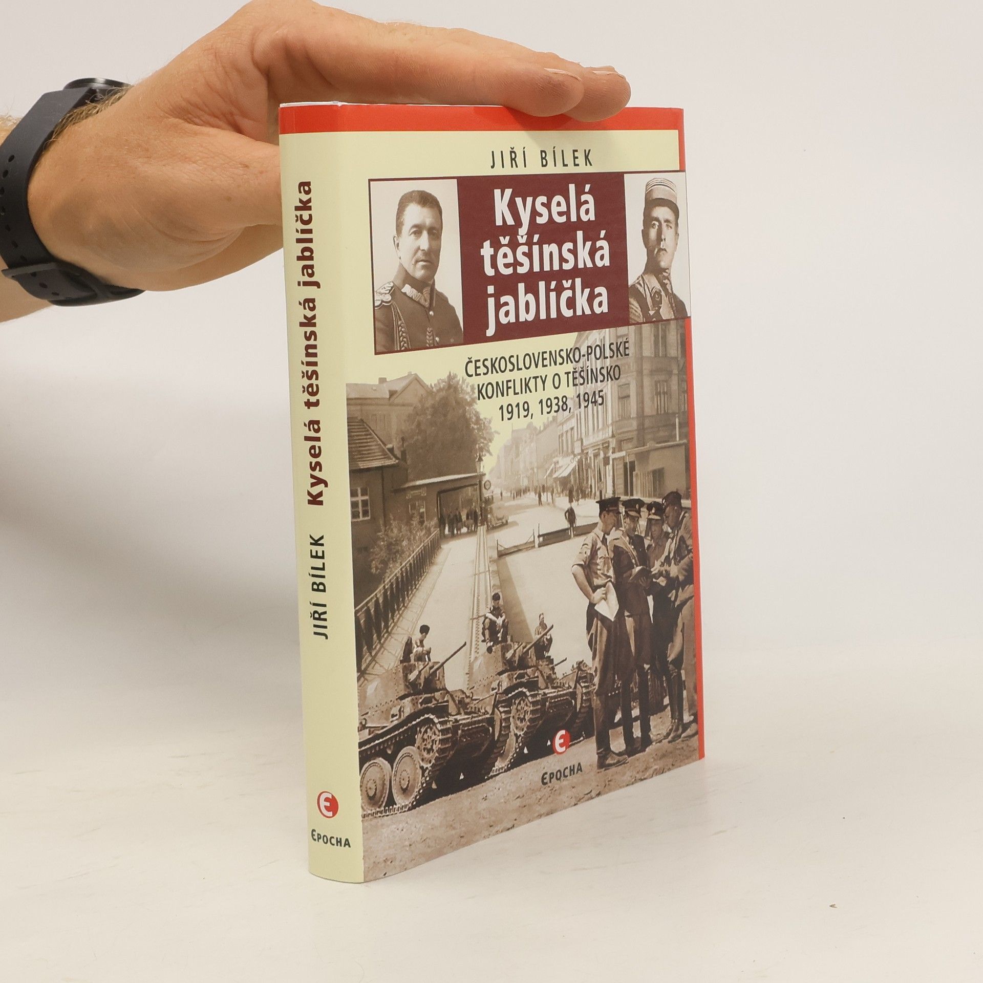 Jiří Bílek Kyselá těšínská jablíčka: Československo-polské konflikty o Těšínsko 1919, 1938, 1945