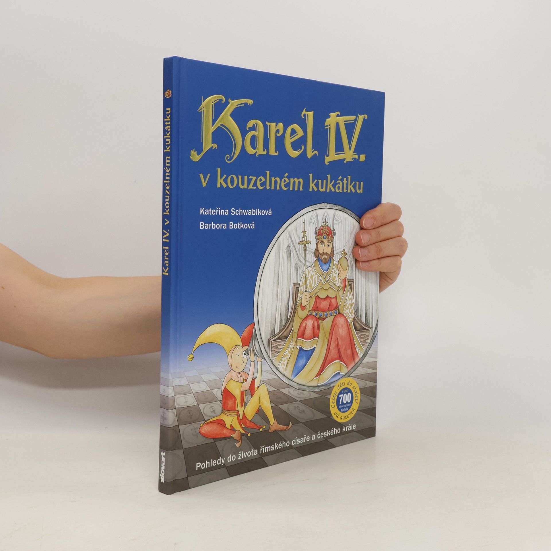 Schwabiková Kateřina Karel IV. v kouzelném kukátku : pohledy do života římského císaře a českého krále