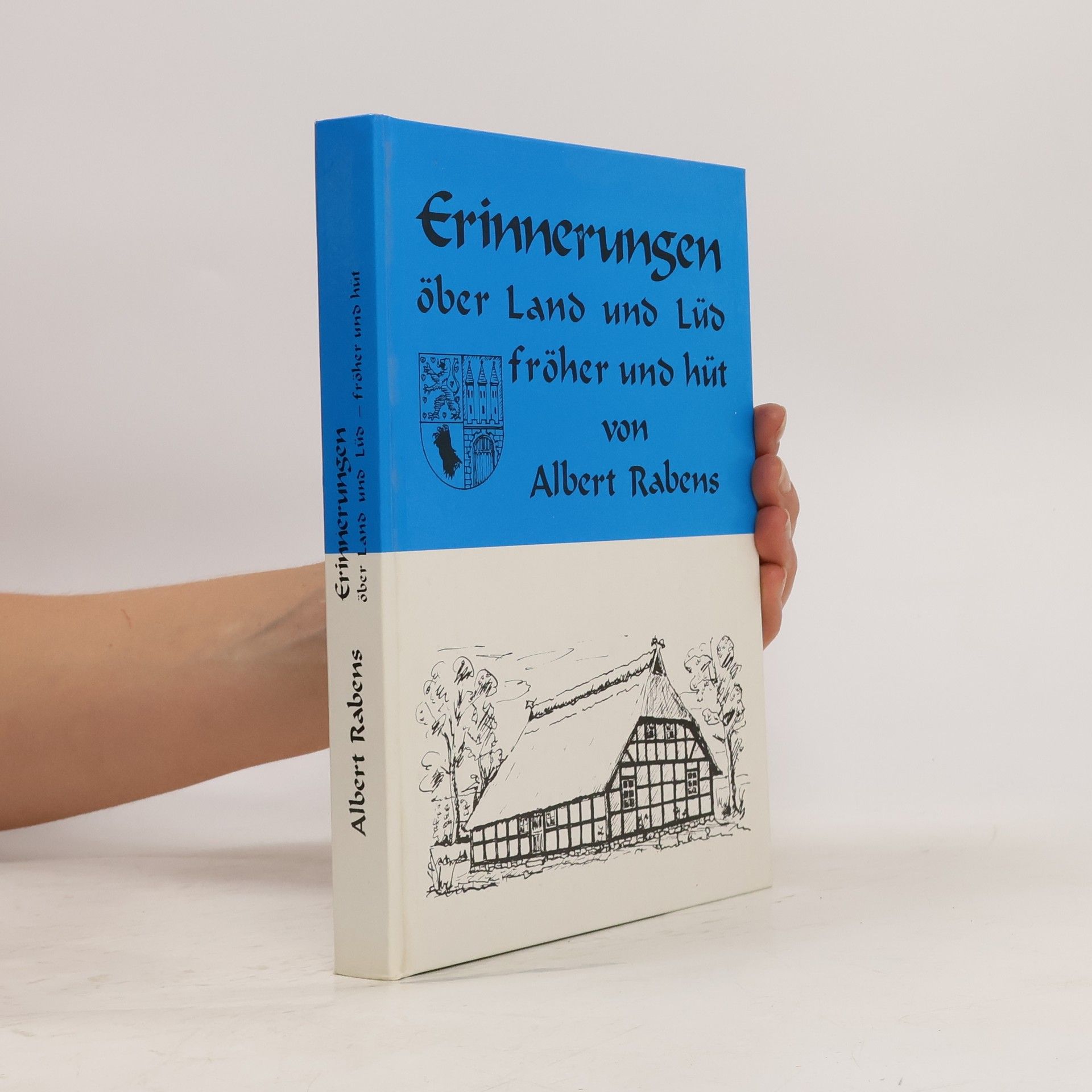 Albert Rabens Erinnerungen öber Land und Lüd fröher und hüt