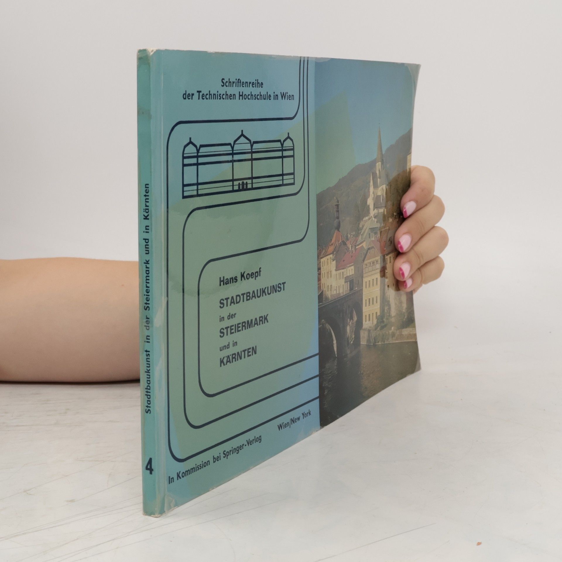 Hans Koepf Schriftenreihe der Technischen Universität Wien - 4: Stadtbaukunst in der Steiermark und in Kärnten