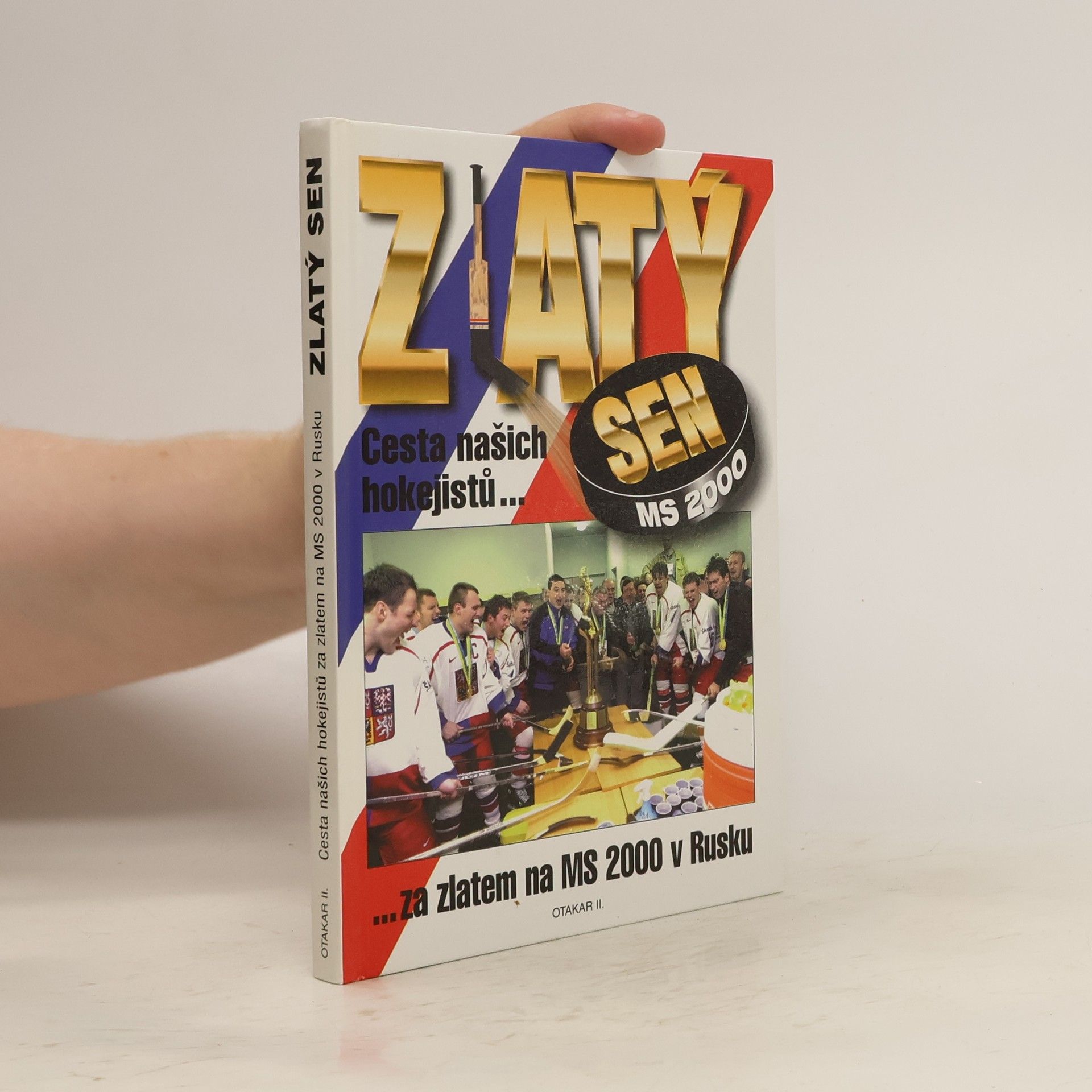 Autorenkollektiv Zlatý sen MS 2000. Cesta našich hokejistů za zlatem na MS 2000 v Rusku