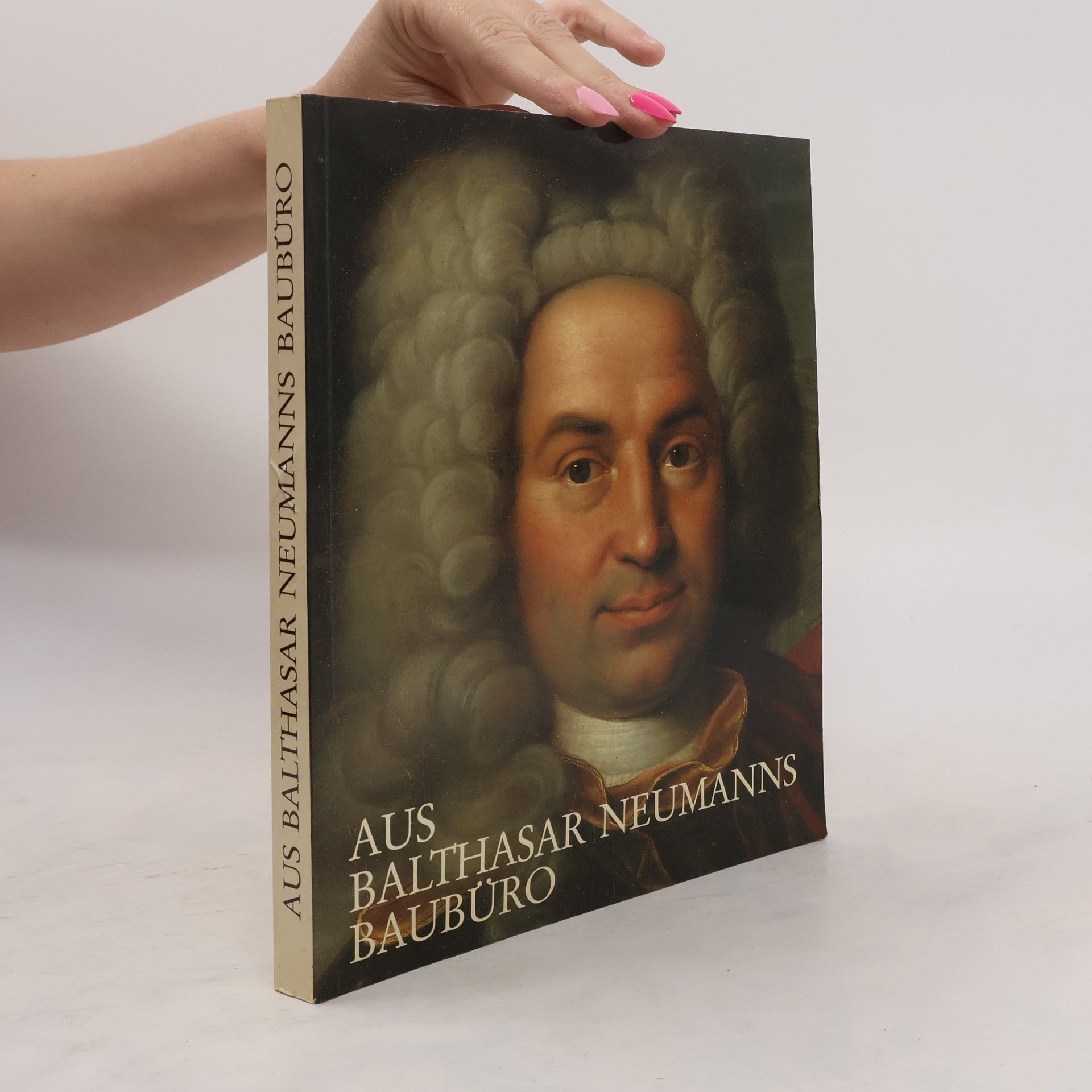 Johann Balthasar Neumann Aus Balthasar Neumanns Baubüro