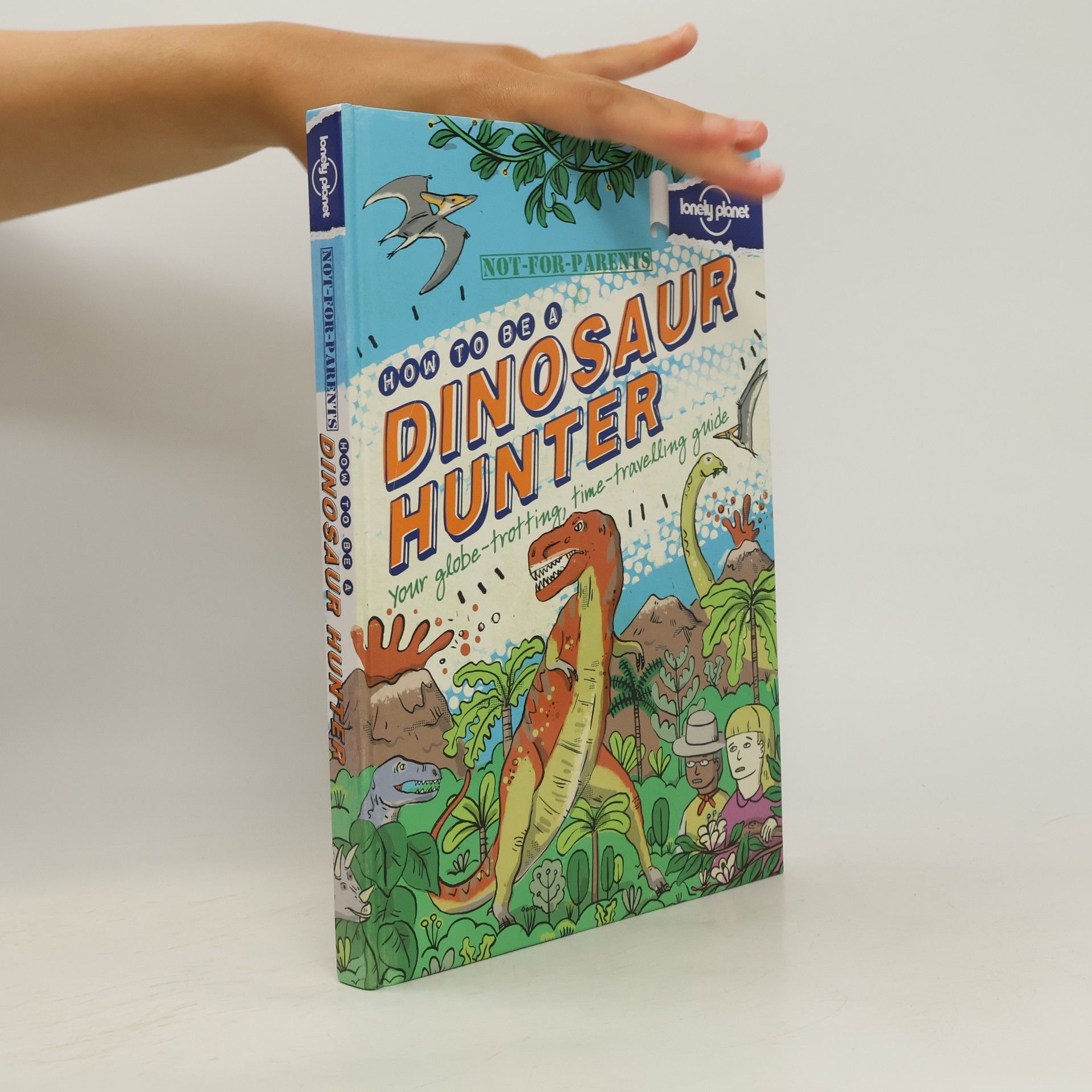 Lonely Planet Not For Parents How to be a Dinosaur Hunter