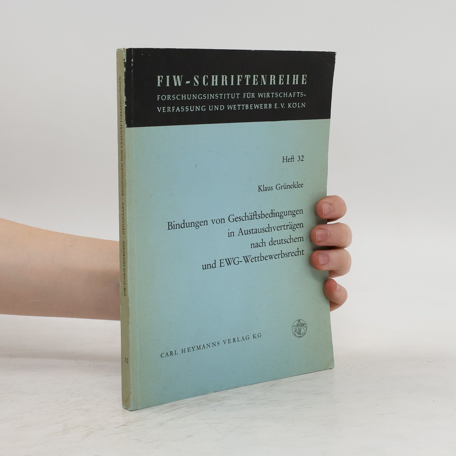 Klaus Grüneklee Bindungen von Geschäftsbedingungen in Austauschverträgen nach deutschen und EWG-Wettbewerbsrecht. Heft 32