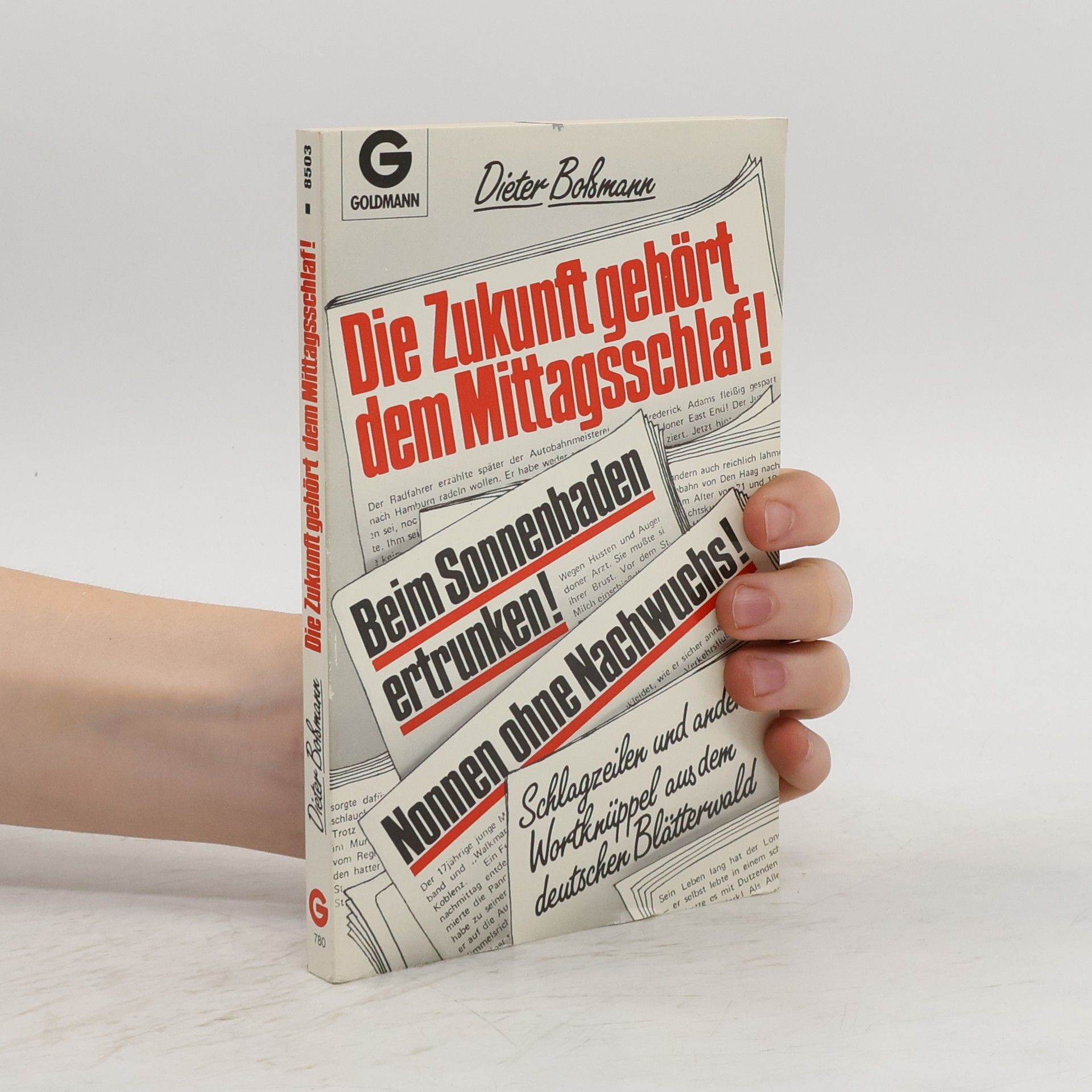 Dieter Boßmann Die Zukunft gehört dem Mittagsschlaf. Schlagzeilen und andere Wortknüppel aus dem deutschen Blätterwald..