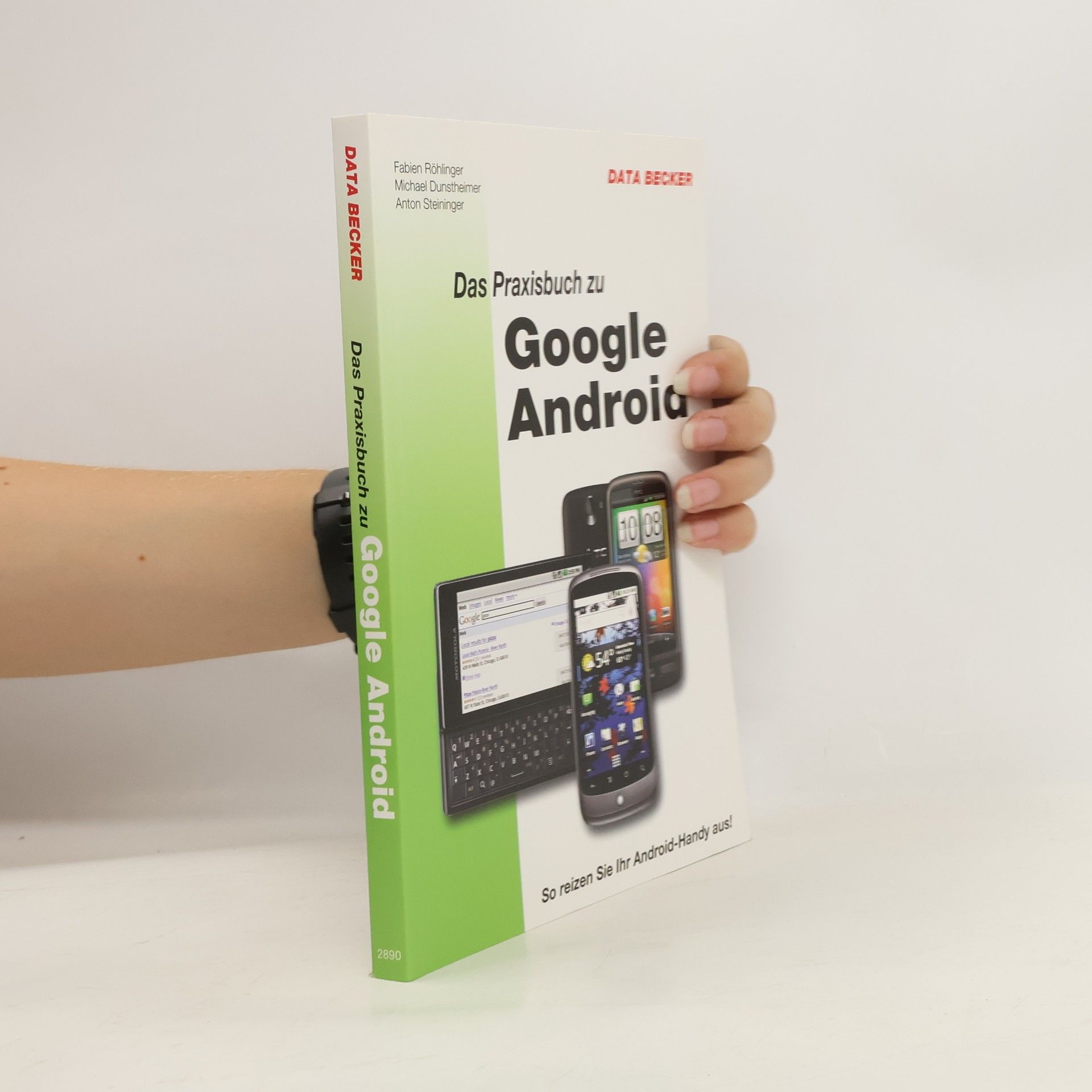 Fabien Röhlinger Das Praxisbuch zu Google Android. So reizen Sie Ihr Android-Handy aus!