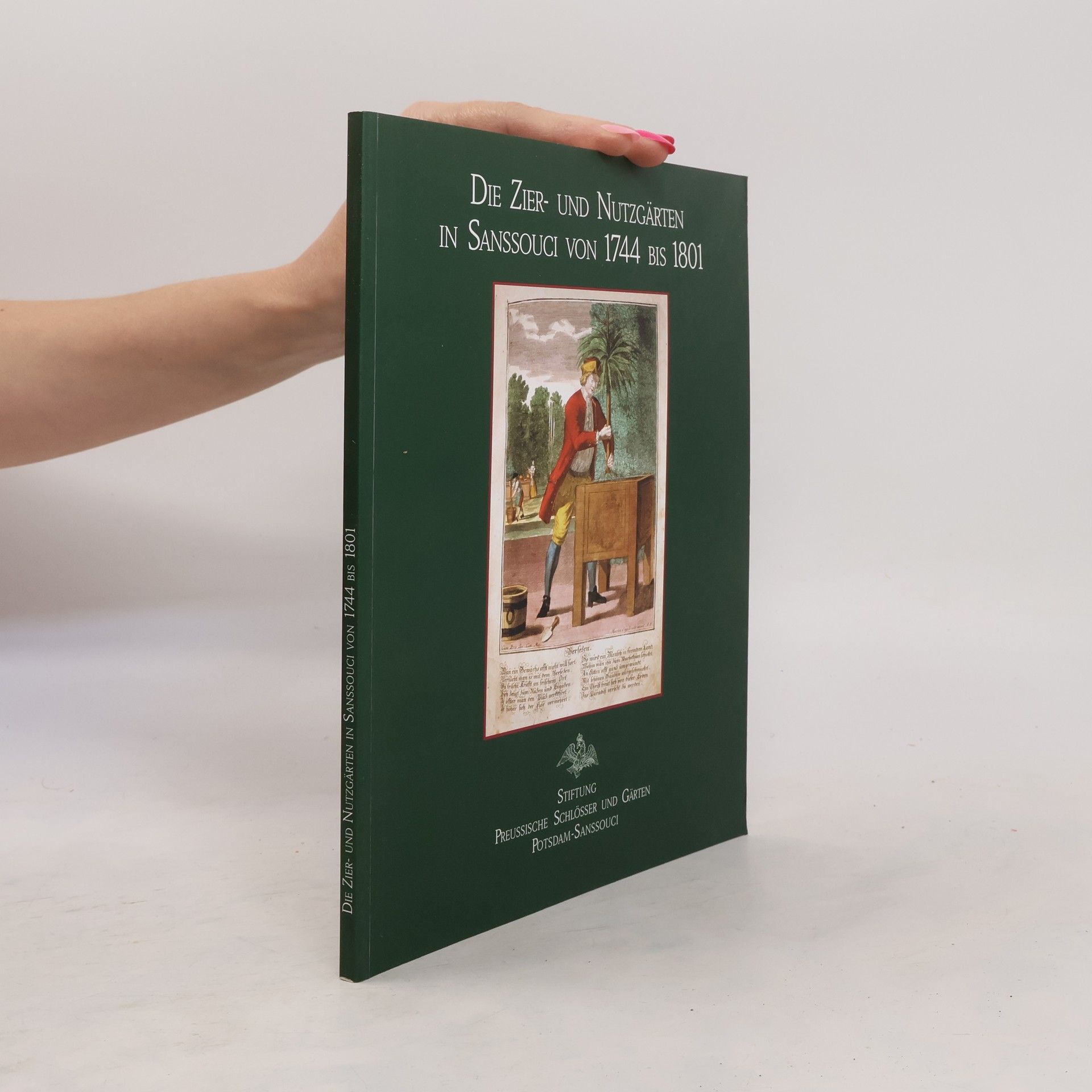Various authors Die Zier- und Nutzgärten in Sanssouci von 1744 bis 1801