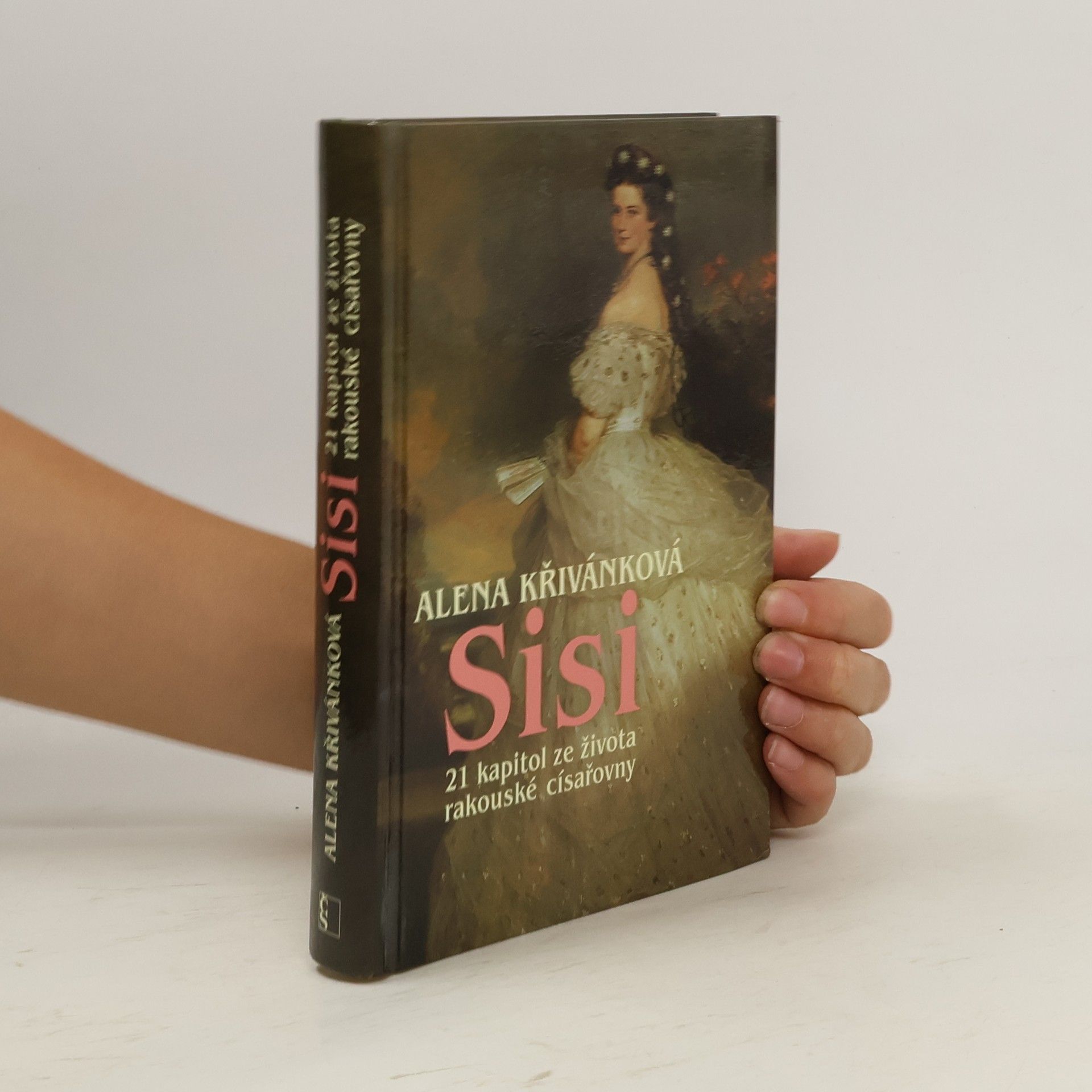 Alena Křivánková Sisi : 21 kapitol ze života rakouské císařovny