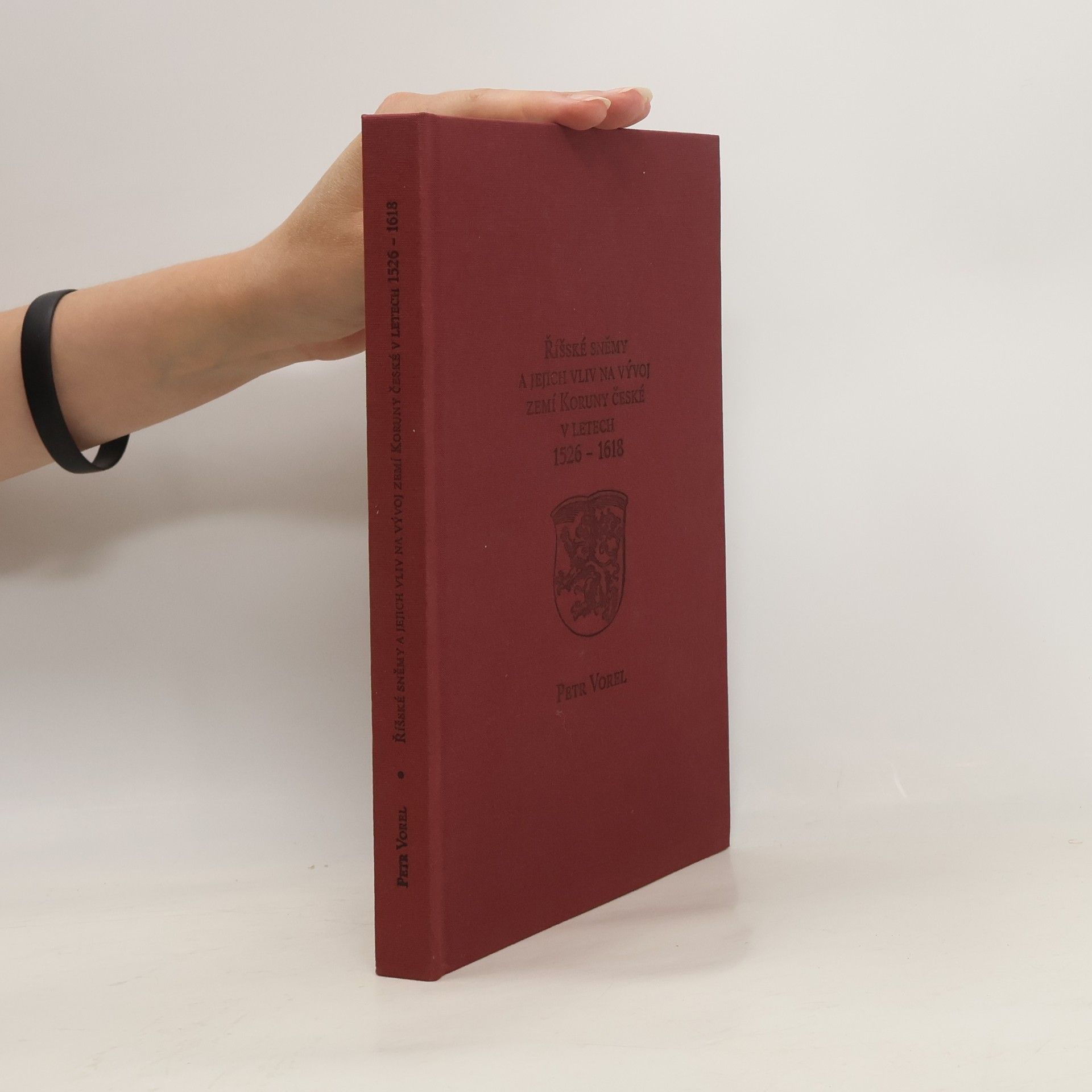 Petr Vorel Říšské sněmy a jejich vliv na vývoj zemí Koruny české v letech 1526-1618