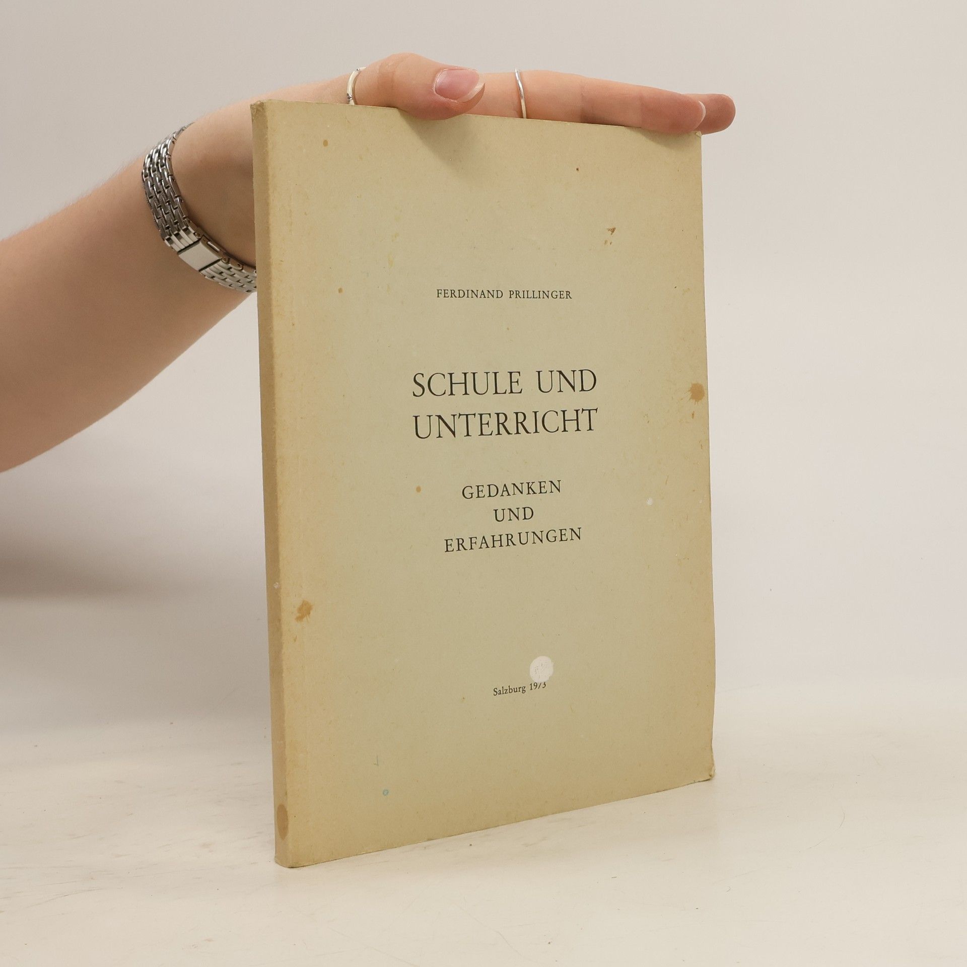 Ferdinand Prillinger Schule und Unterricht: Gedanken und Erfahrungen
