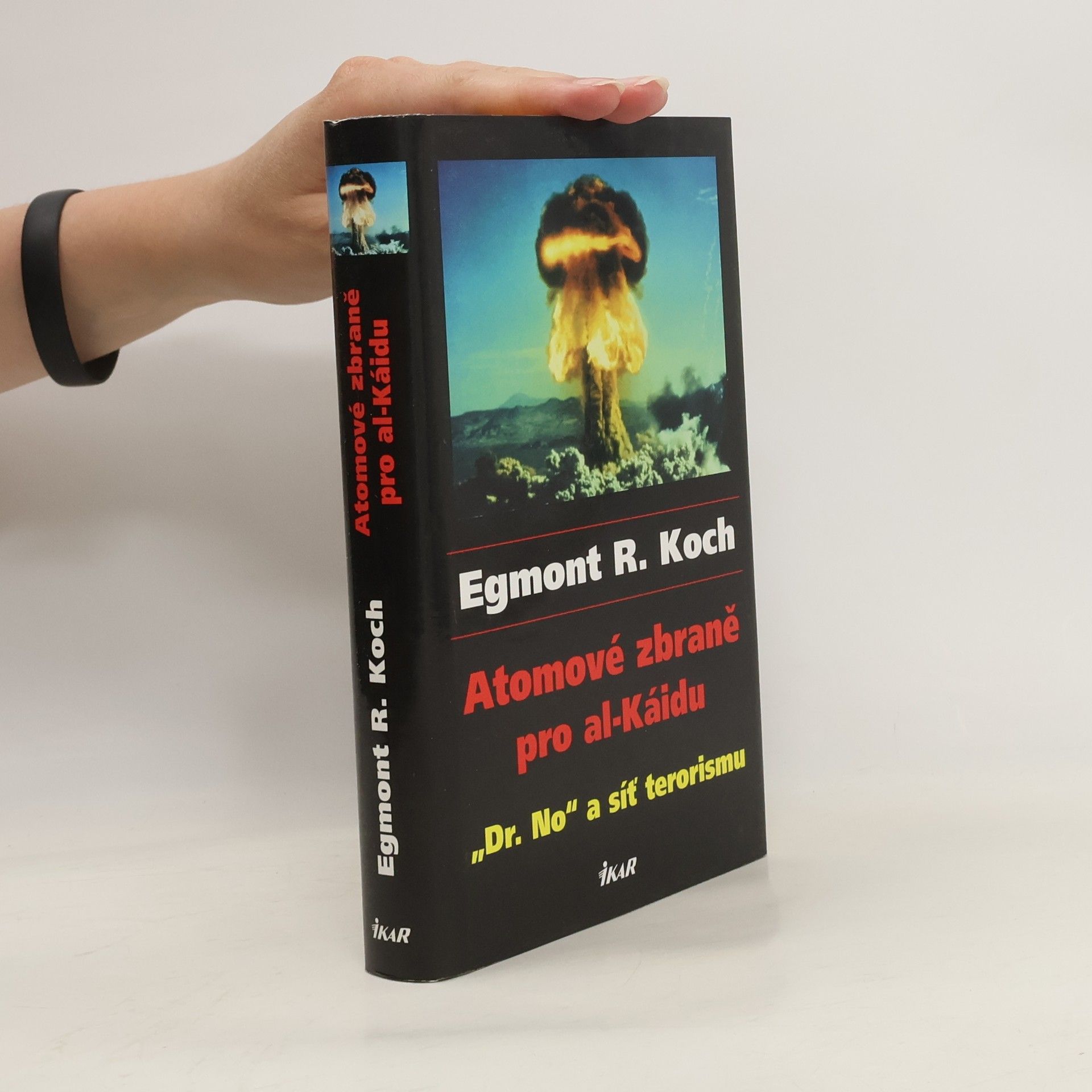 Egmont R. Koch Atomové zbraně pro al-Káidu : "Dr. No" a síť terorismu