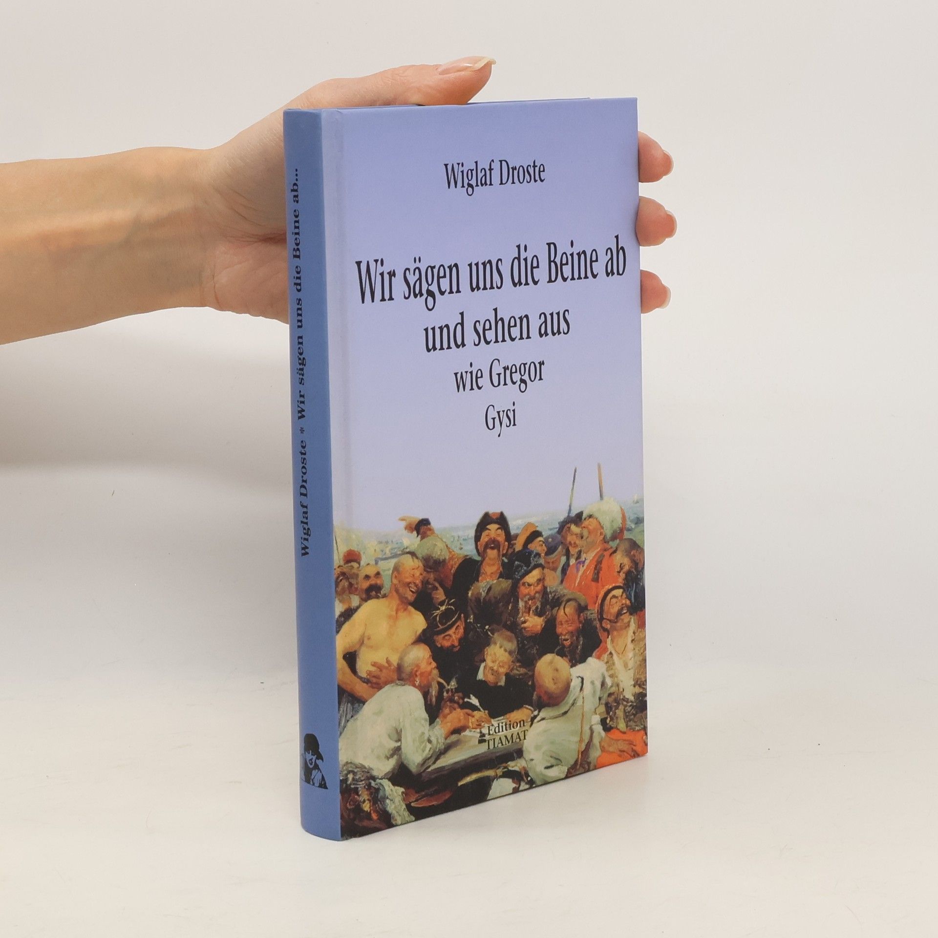 Wiglaf Droste Wir sägen uns die Beine ab und sehen aus wie Gregor Gysi