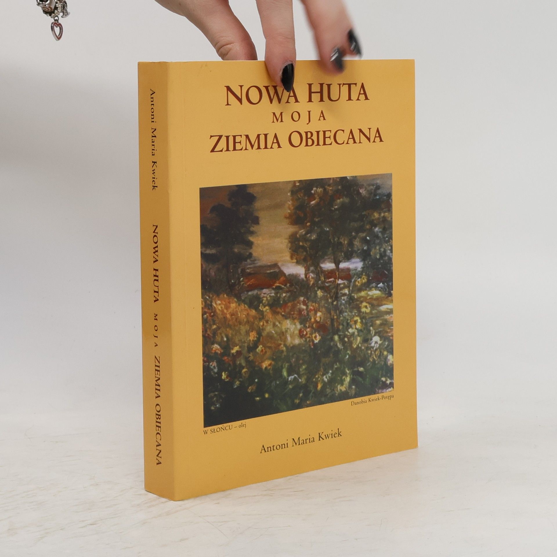 Antoni Maria Kwiek Nowa Huta moja ziemia obiecana