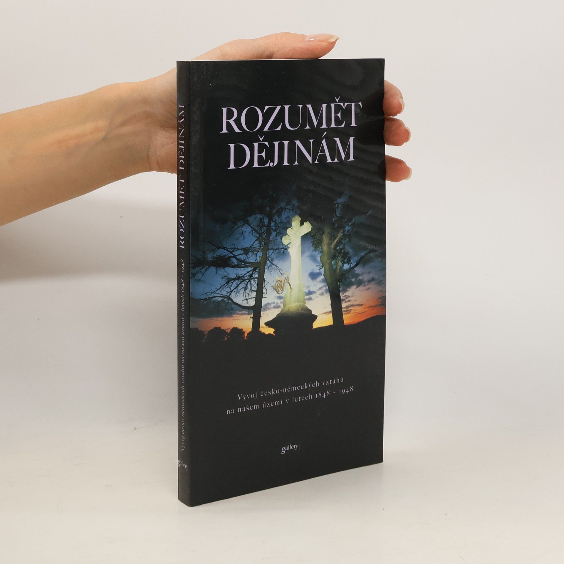 Zdeněk Beneš Rozumět dějinám : vývoj česko-německých vztahů na našem území v letech 1848-1948