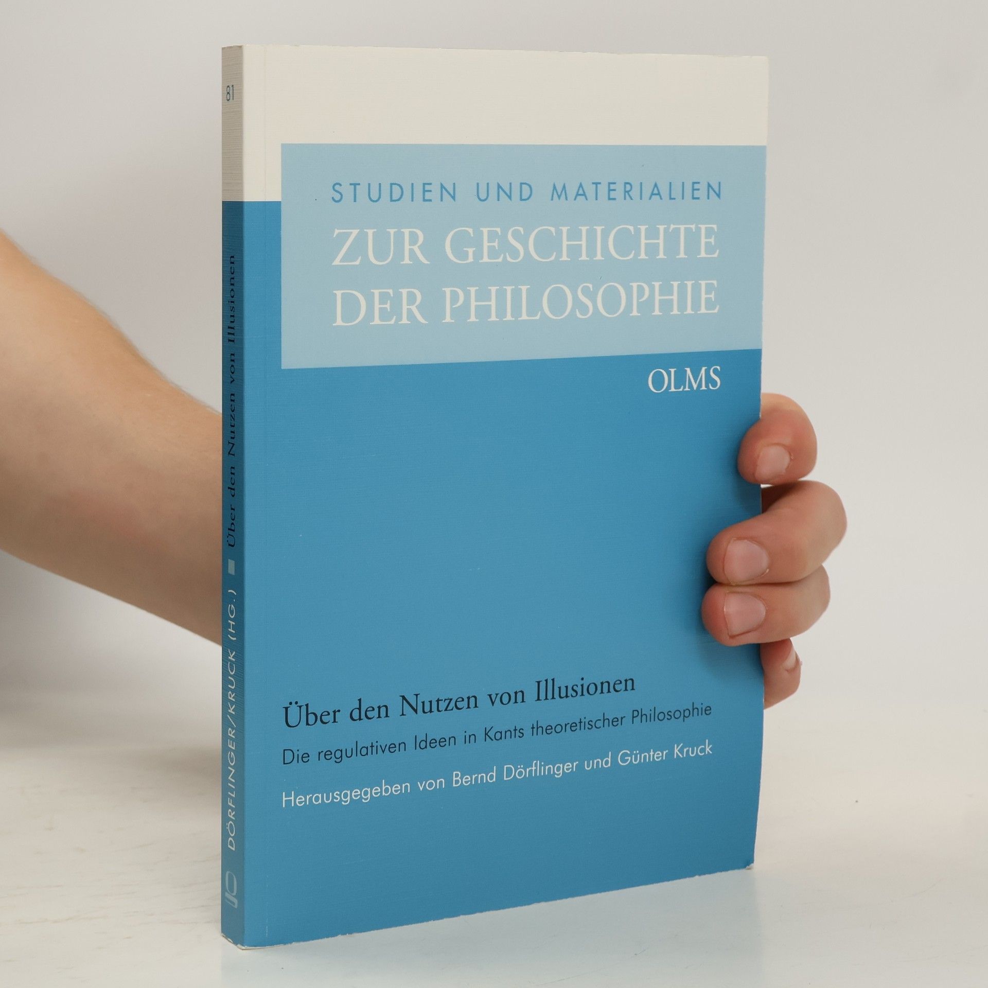 Bernd Dörflinger Über den Nutzen von Illusionen. Die regulativen Ideen in Kants theoretischer Philosophie.