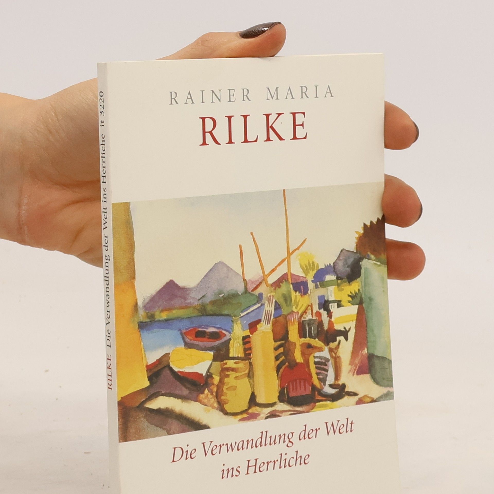 Rainer Maria Rilke Die Verwandlung der Welt ins Herrliche