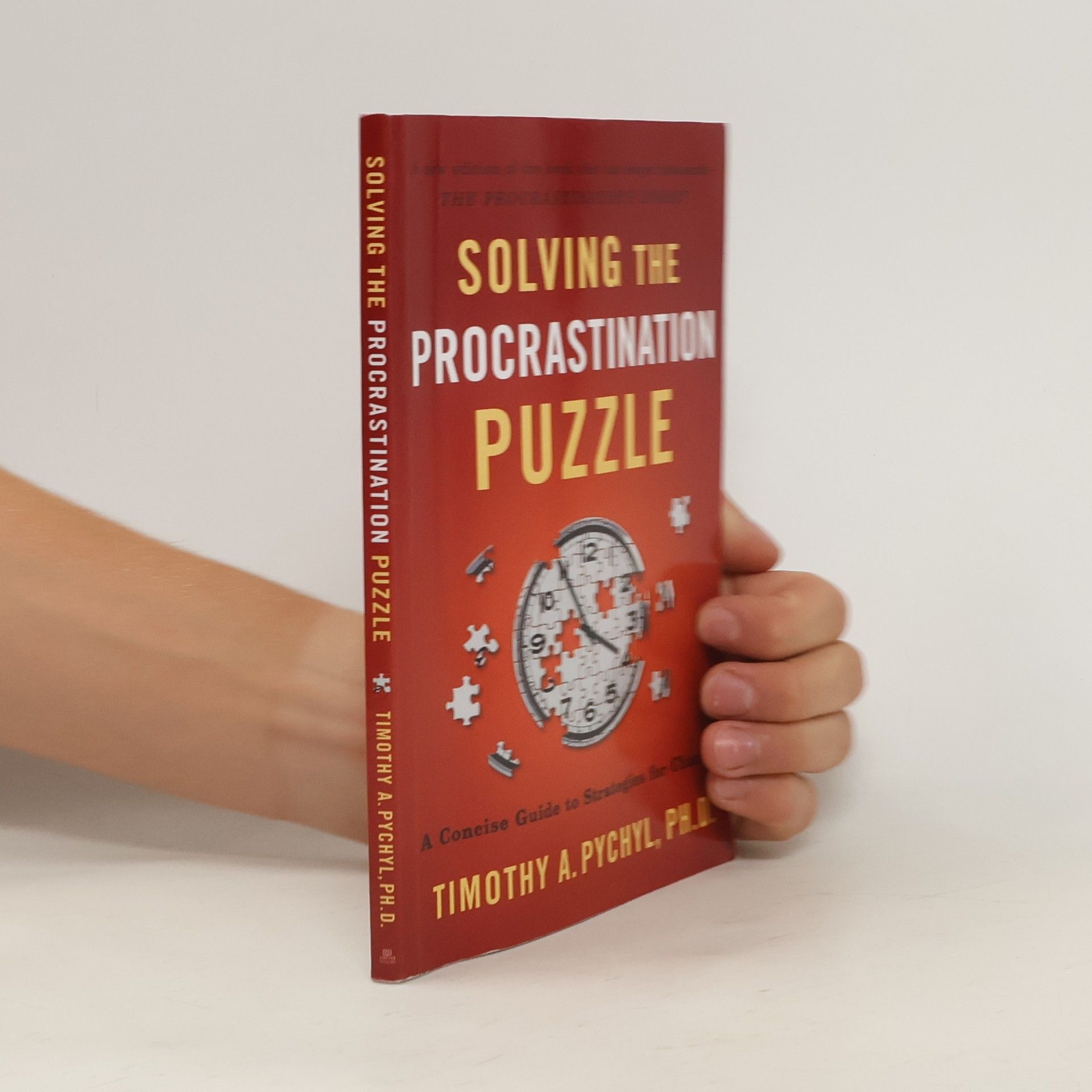 Timothy A Pychyl Solving the Procrastination Puzzle