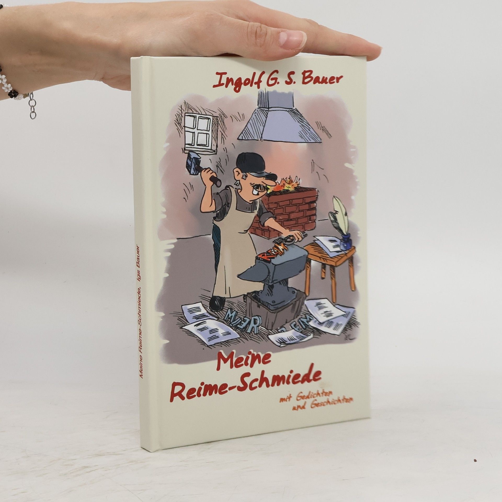 Ingolf G. S. Bauer Meine Reime-Schmiede. mit Gedichten und Geschichten