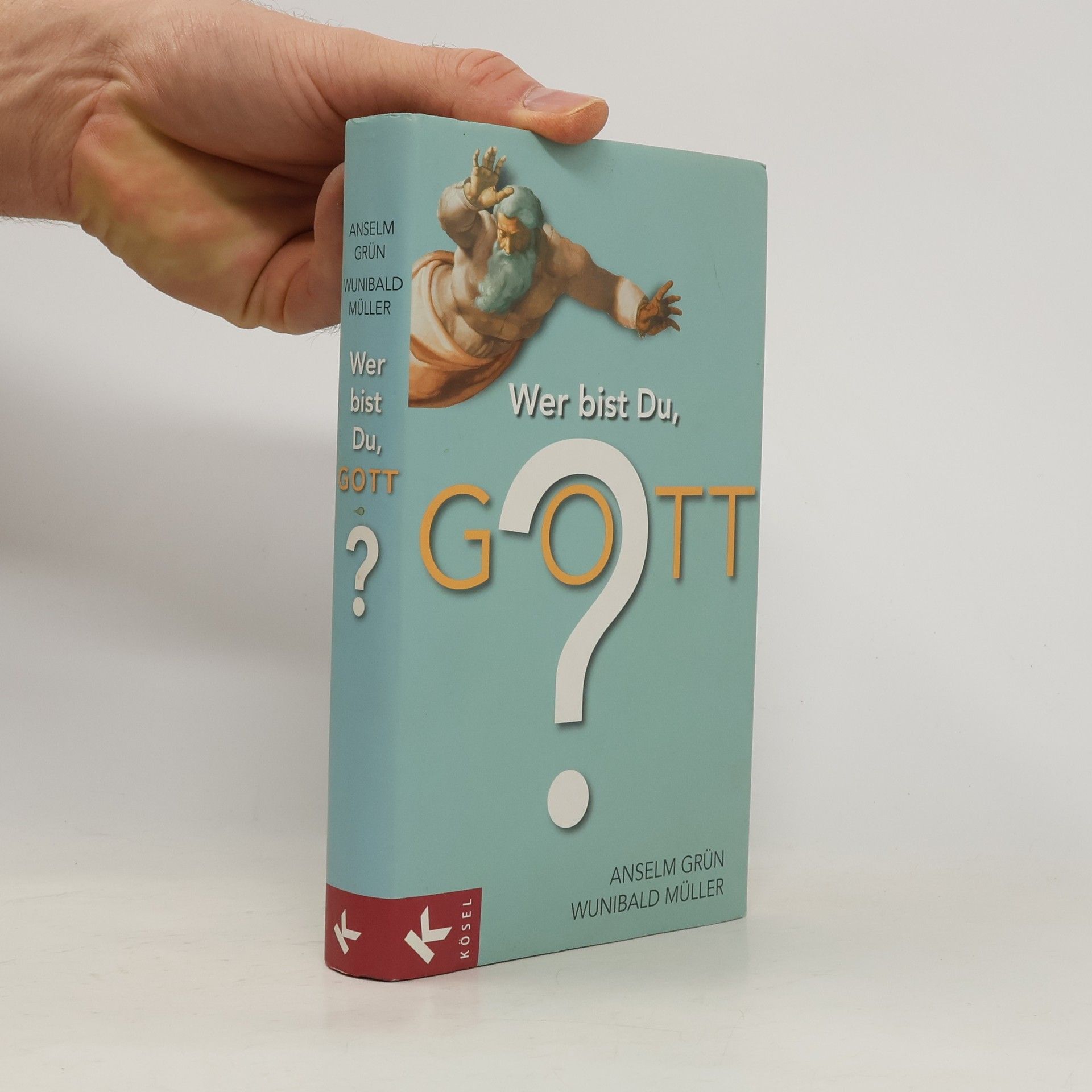 Anselm Grün Wer bist Du, Gott?