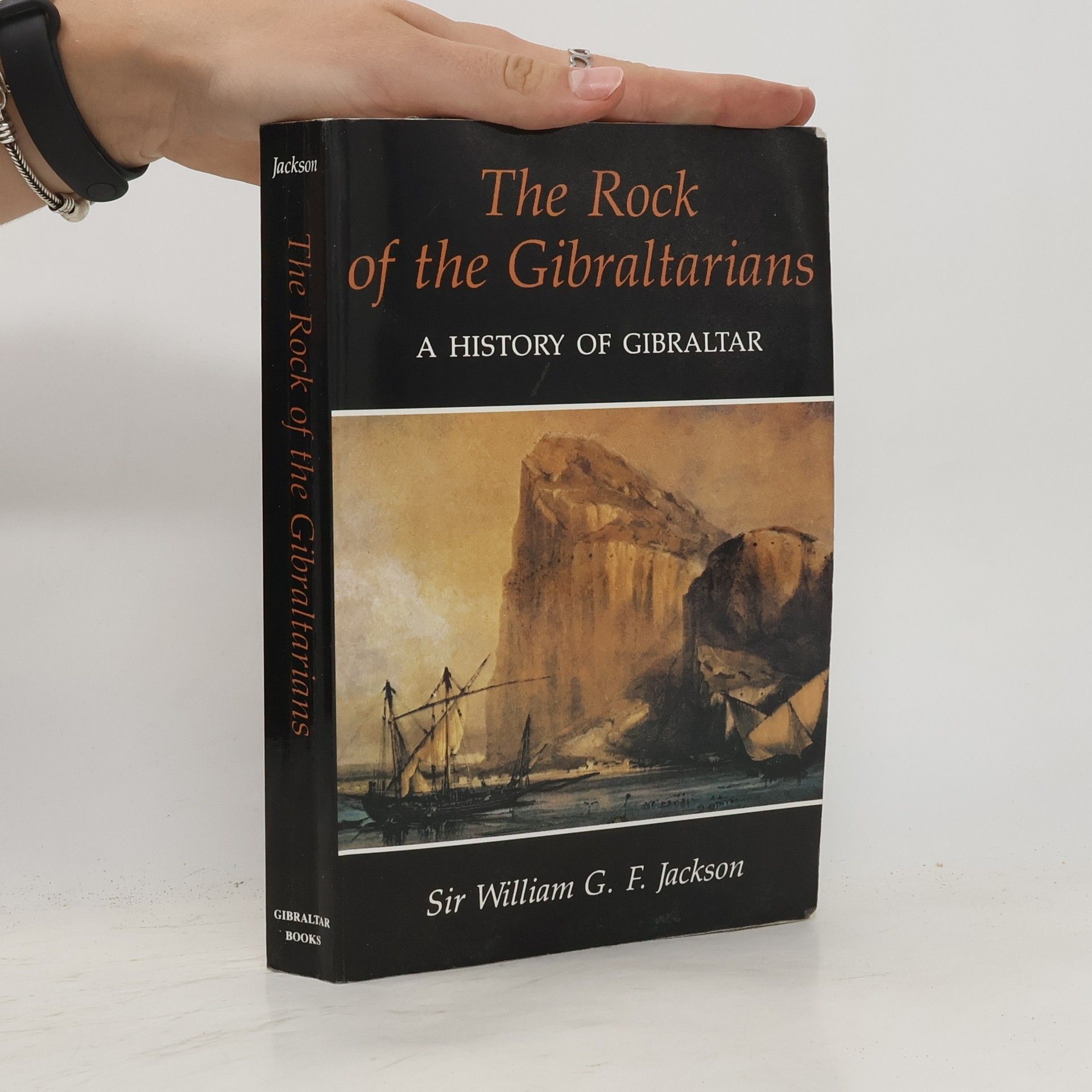 Sir William G. F. Jackson The Rock of the Gibraltarians