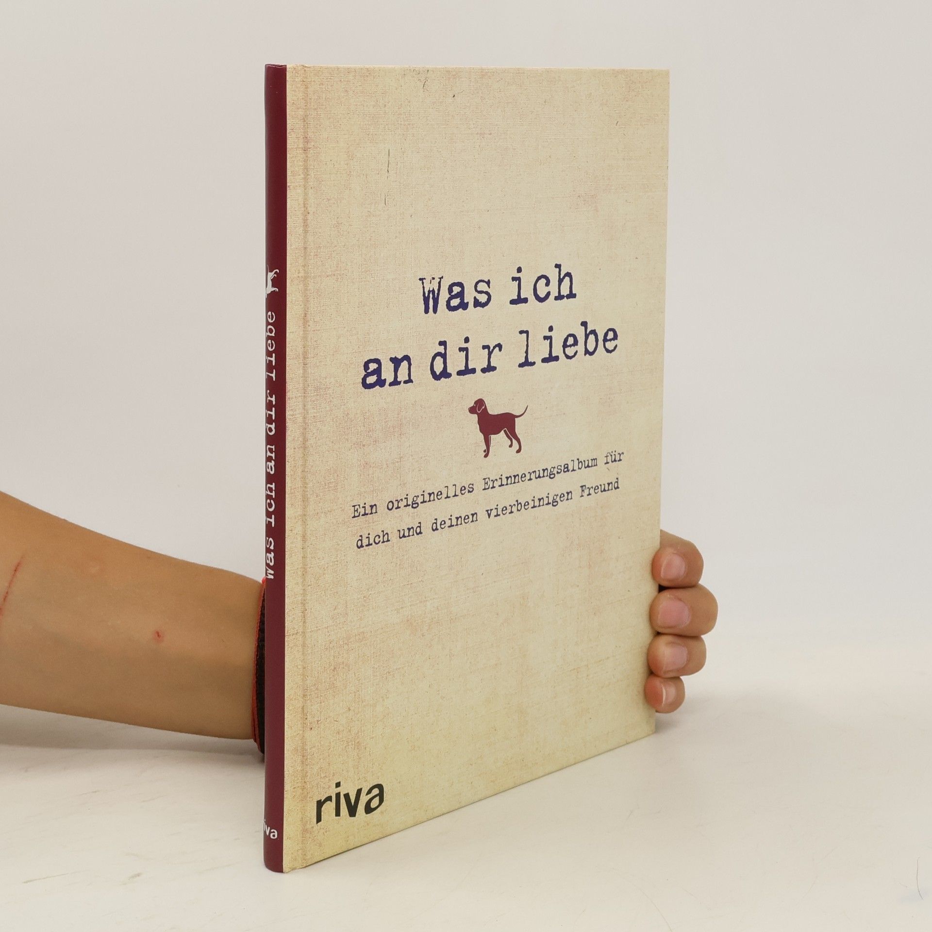 Alexandra Reinwarth Was ich an dir liebe – Ein originelles Erinnerungsalbum für dich und deinen vierbeinigen Freund
