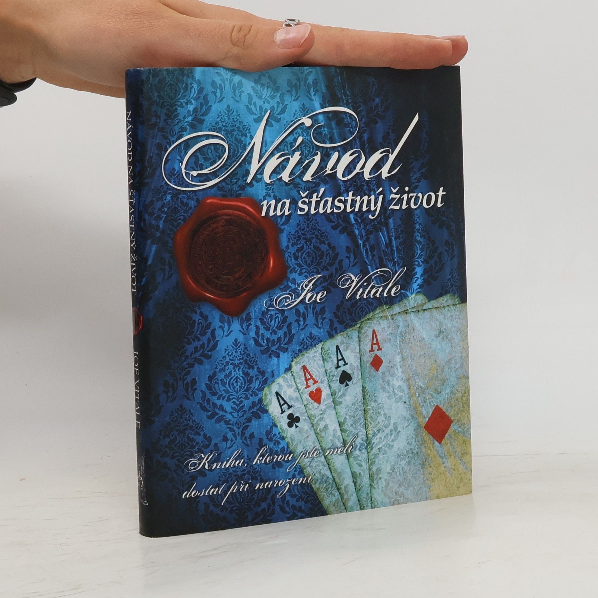 Joe Vitale Návod na šťastný život. Kniha, kterou jste měli dostat při narození