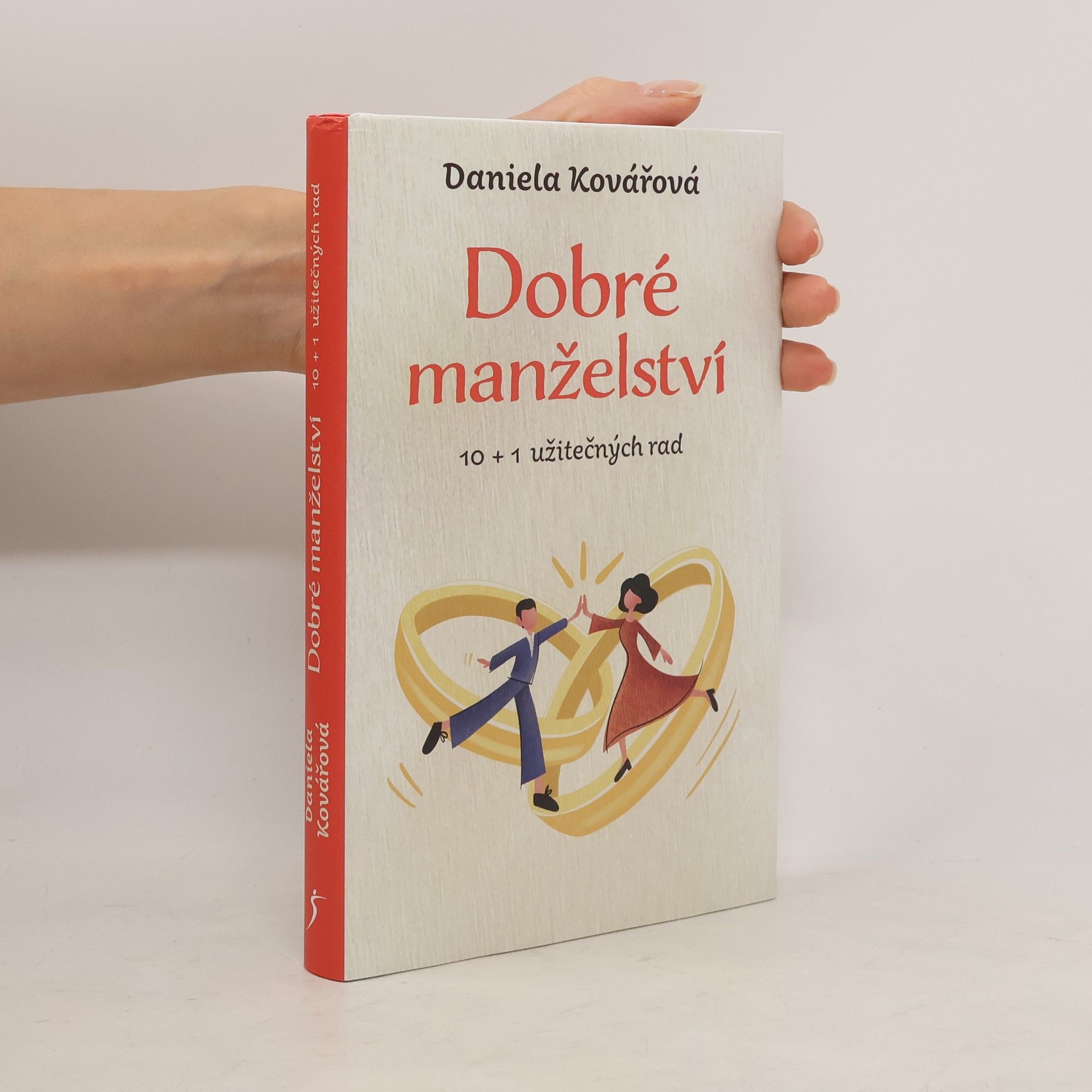 Daniela Kovářová Dobré manželství : 10 + 1 užitečných rad