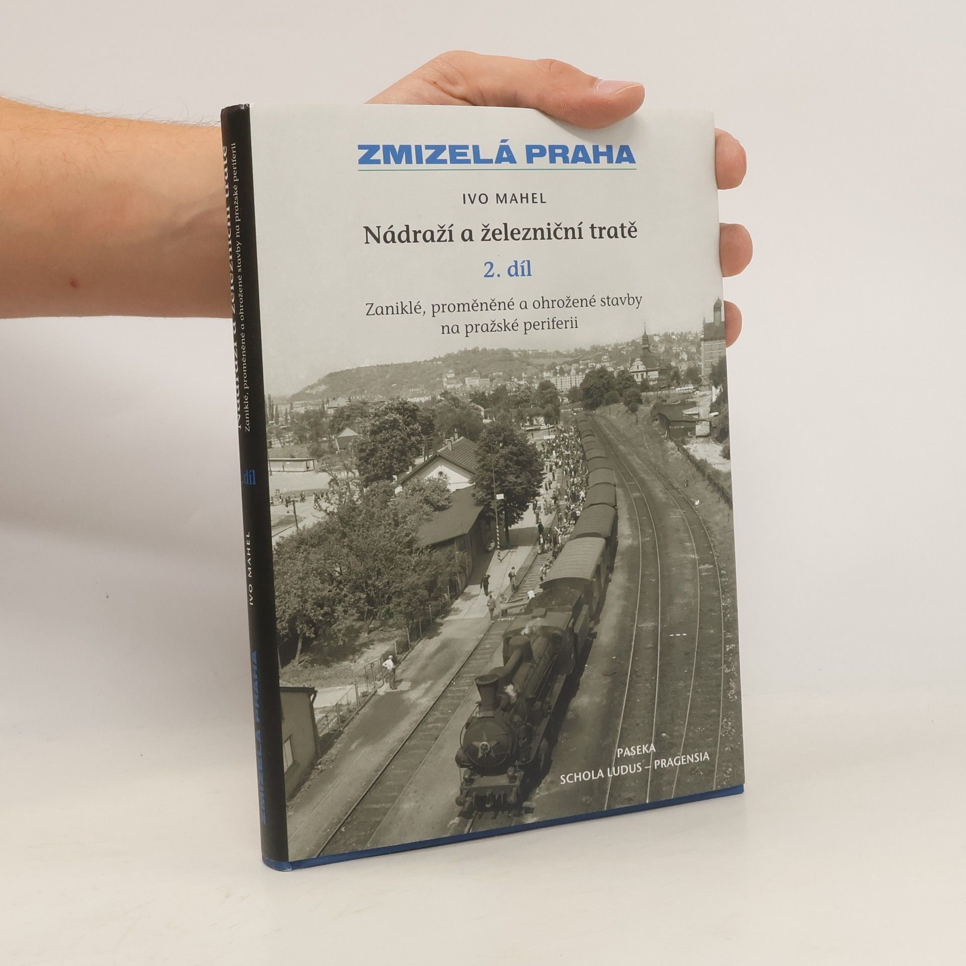 Ivo Mahel Zmizelá Praha. Nádraží a železniční tratě, 2. díl