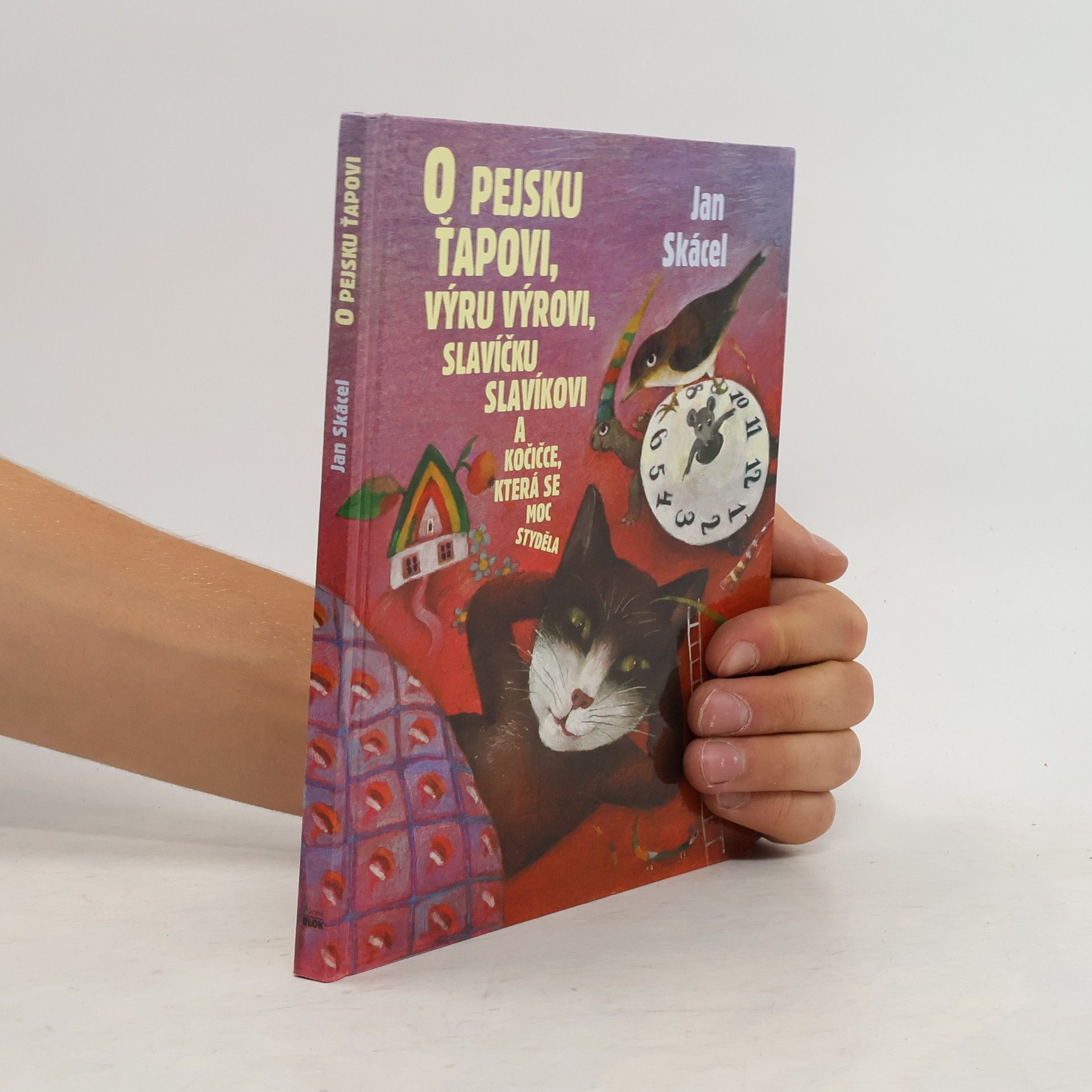 Jan Skácel O pejsku Ťapovi, výru Výrovi, slavíčku Slavíkovi a kočičce, která se moc styděla