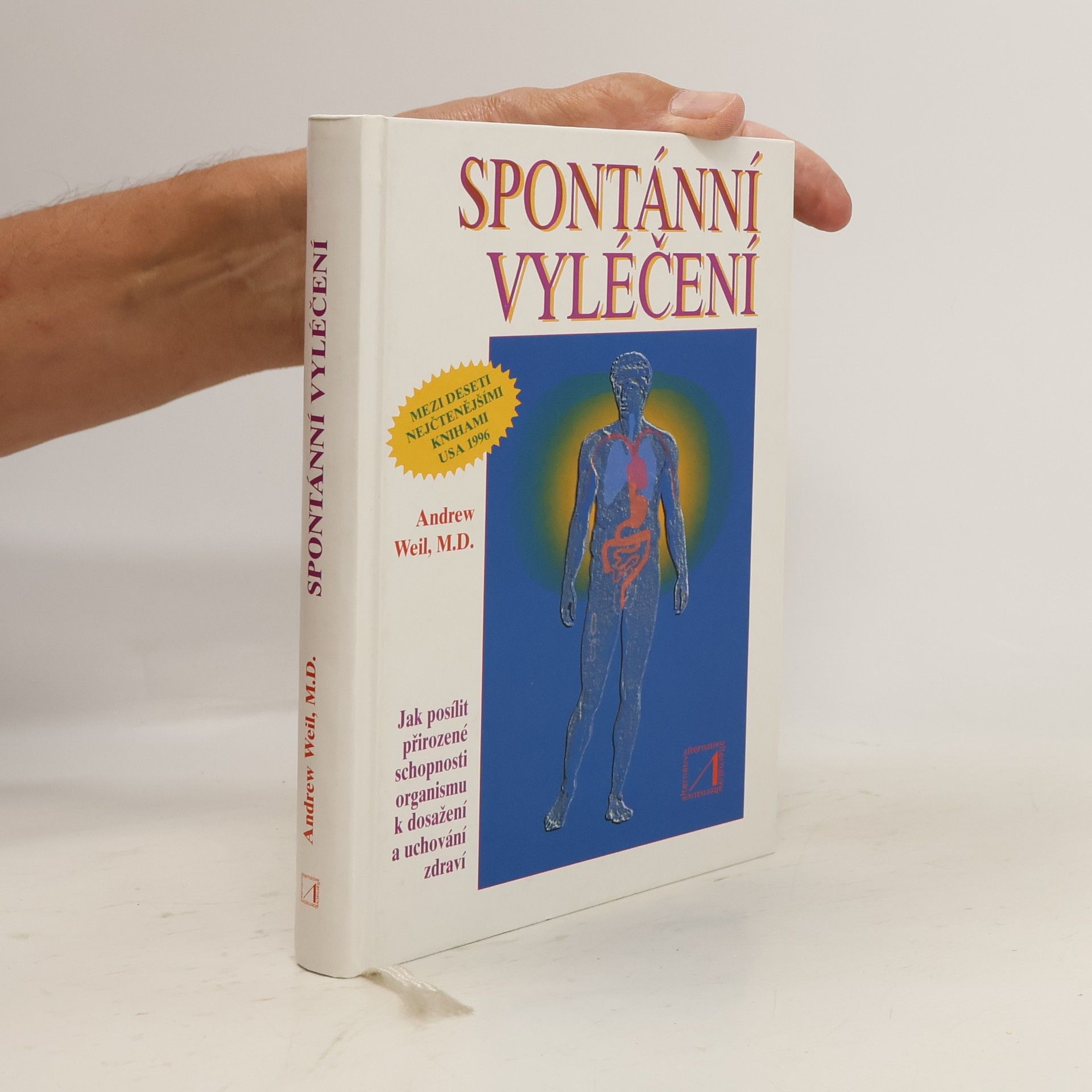 Andrew Weil Spontánní vyléčení : jak objevit a zvýšit přirozenou schopnost těla udržet zdraví a překonávat nemoci