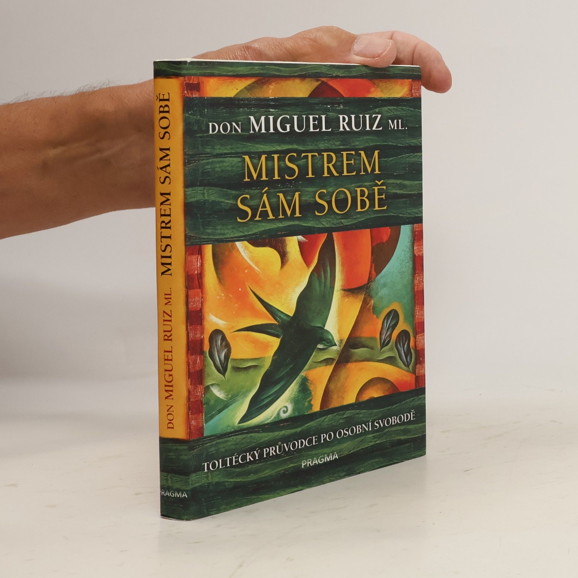 Don Miguel Ruiz Mistrem sám sobě. Toltécký průvodce po osobní svobodě