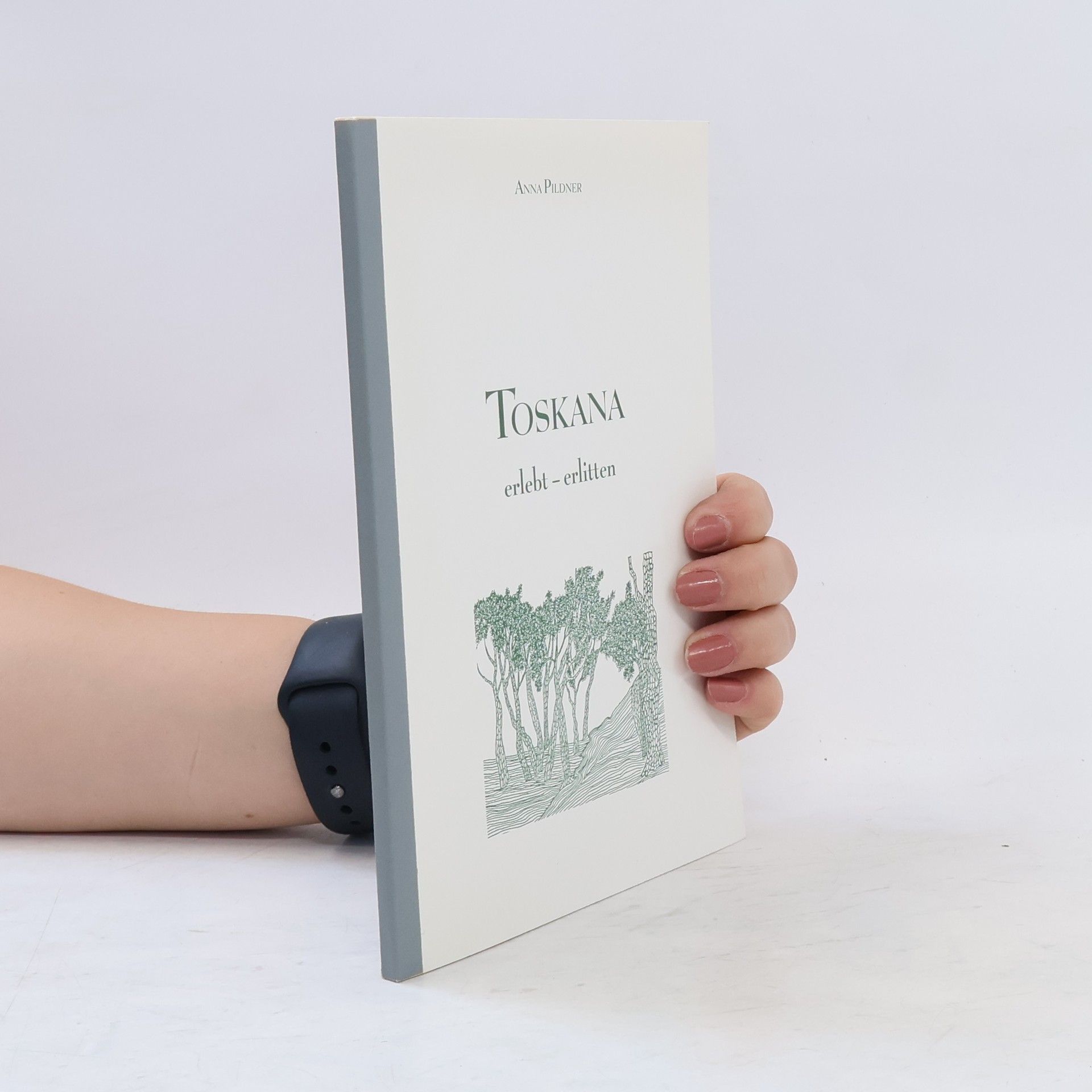 Anna Pildner Toskana. Erlebt-Erlitten