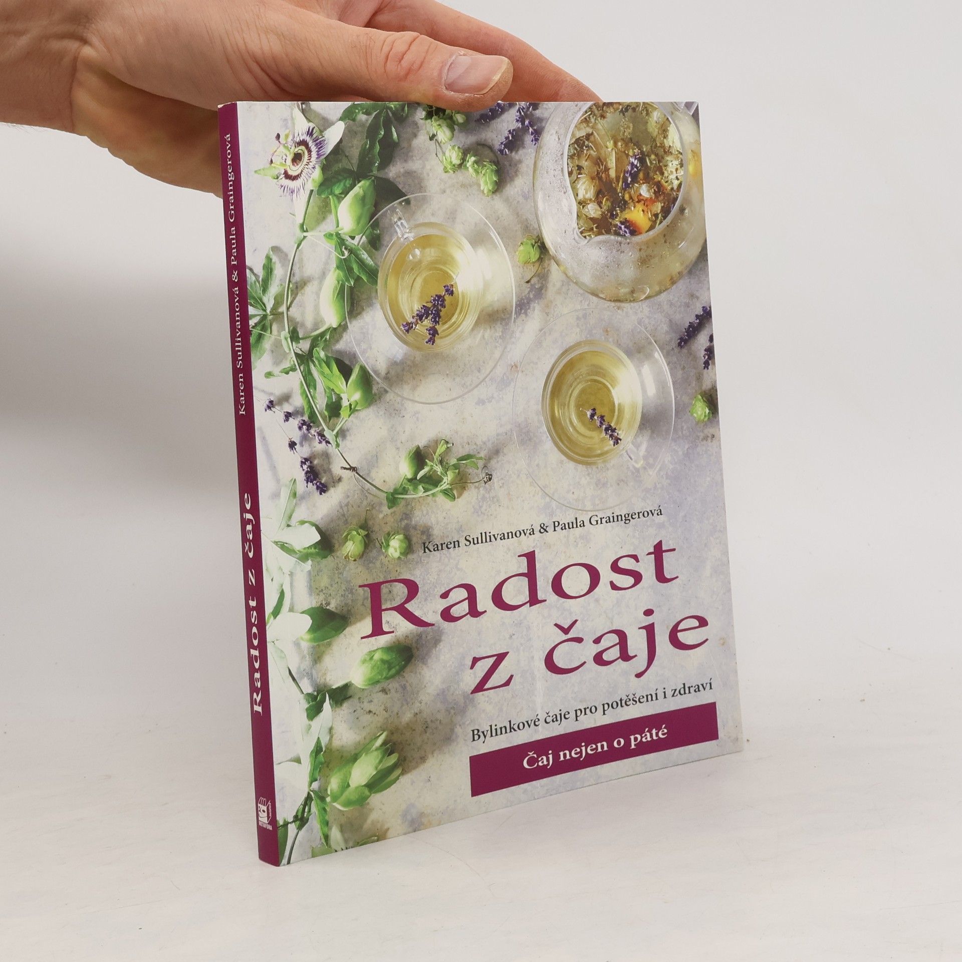 Paula Grainerová Radost z čaje. Bylinkové čaje pro potěšení i zdraví. Čaj nejen o páté