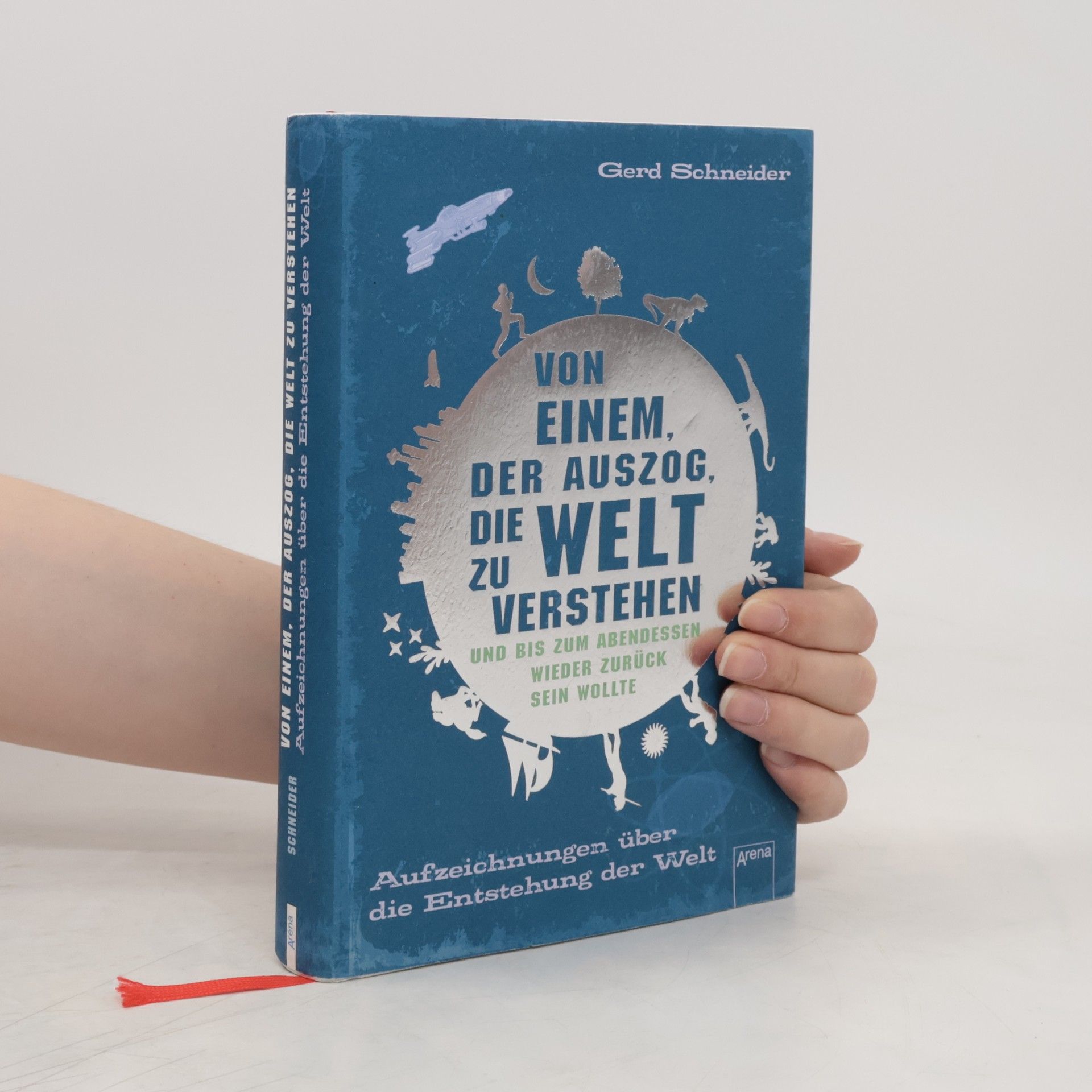 Gerd Schneider Von einem, der auszog, die Welt zu verstehen und bis zum Abendessen wieder zurück sein wollte
