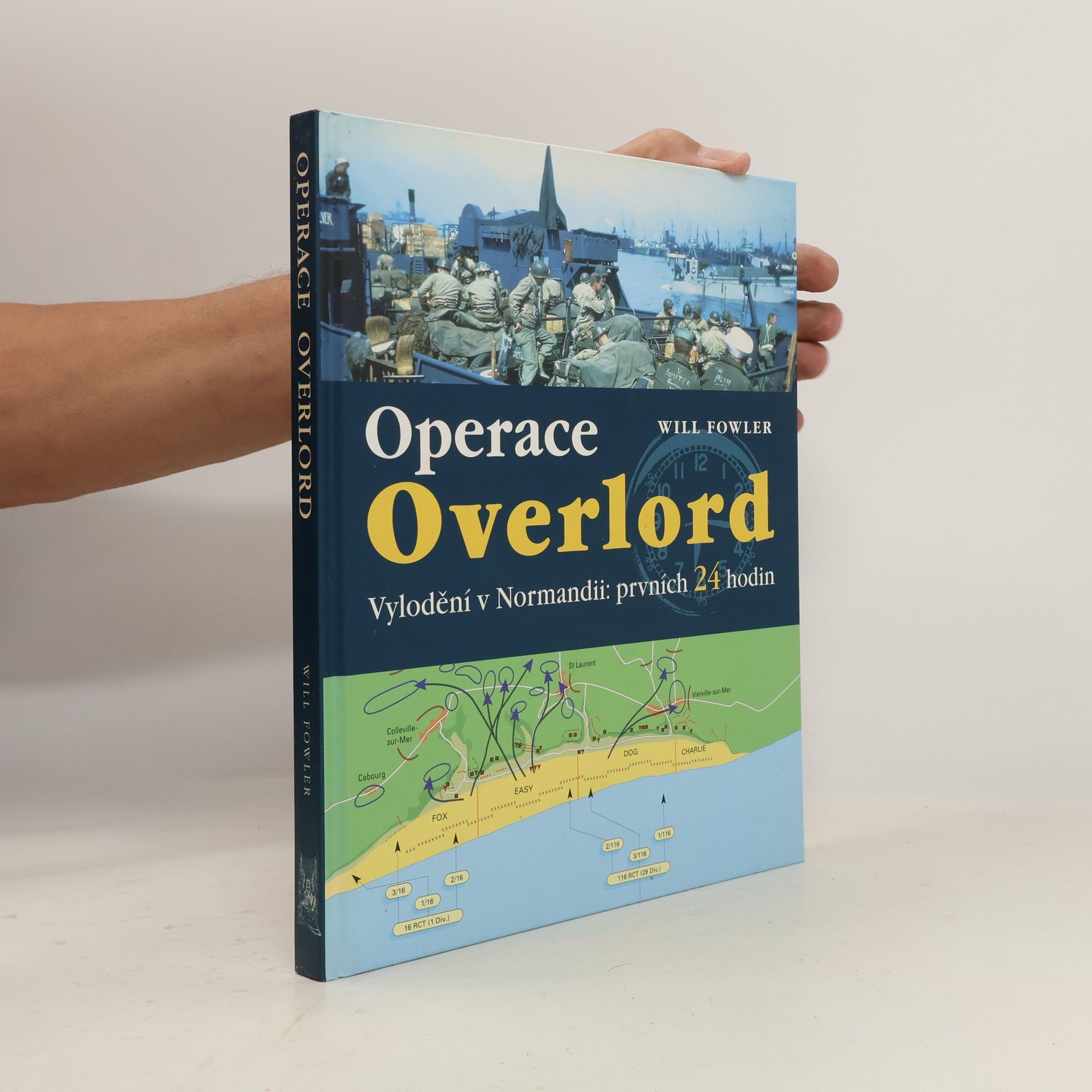 Will Fowler Operace Overlord. Invaze v Normandii: Prvních 24 hodin