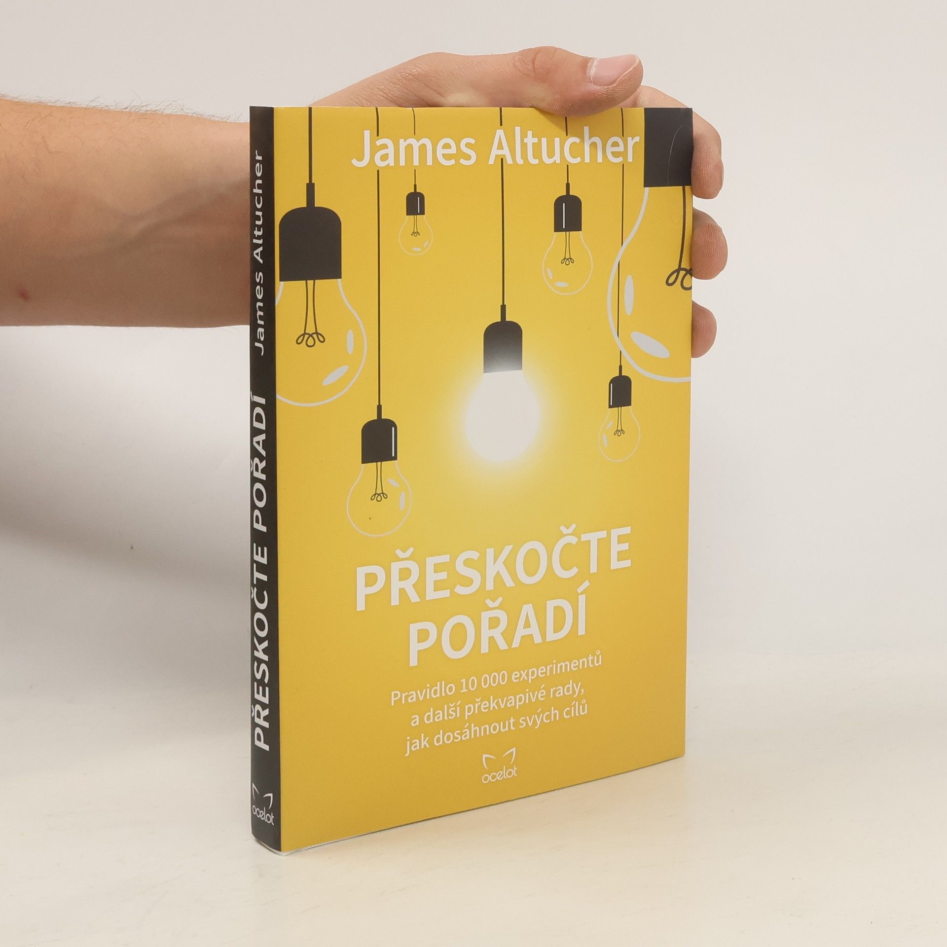 James Altucher Přeskočte pořadí : pravidlo 10000 experimentů a další překvapivé rady, jak dosáhnout svých cílů