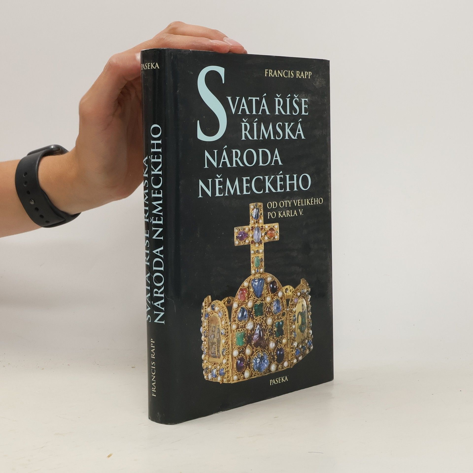 Francis Rapp Svatá říše římská národa německého: Od Oty Velikého po Karla V.