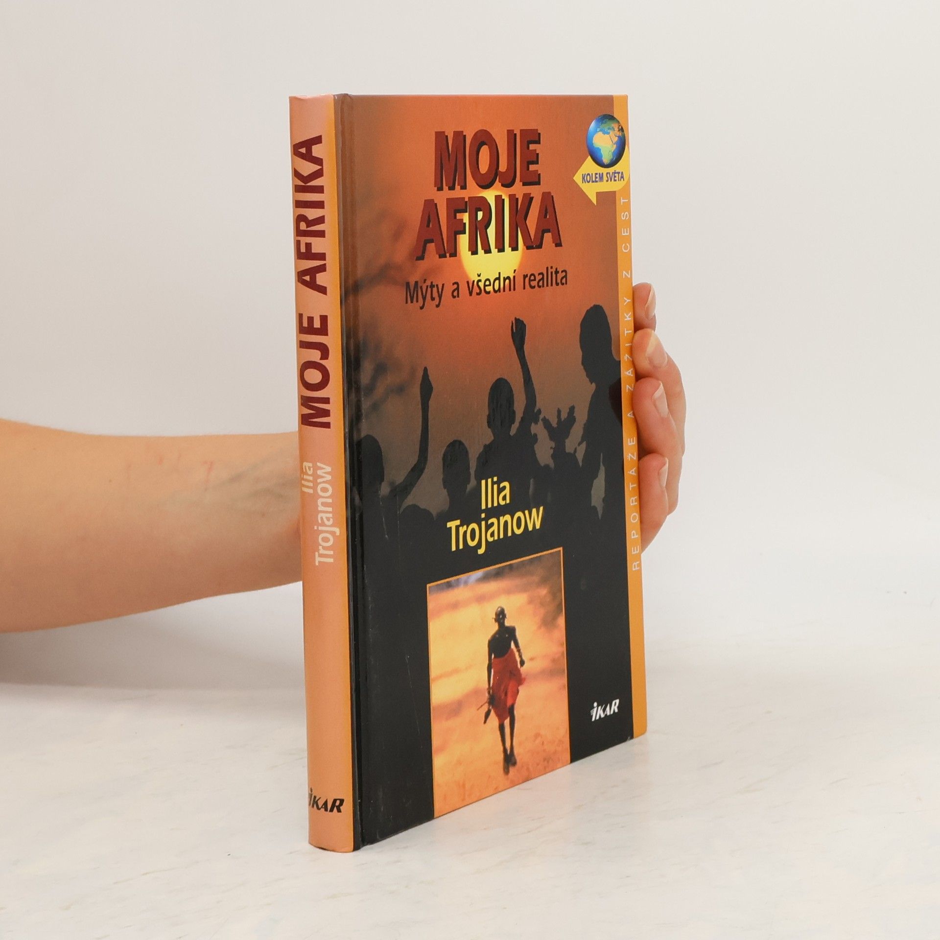 Ilija Trojanow Moje Afrika. Mýty a všední realita